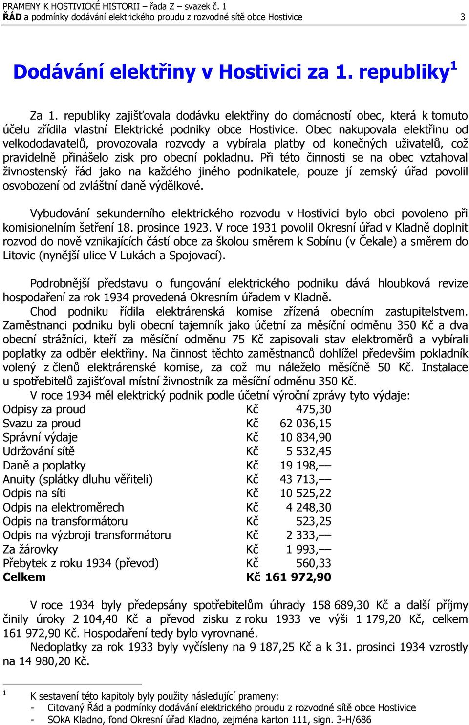 Obec nakupovala elektřinu od velkododavatelů, provozovala rozvody a vybírala platby od konečných uživatelů, což pravidelně přinášelo zisk pro obecní pokladnu.