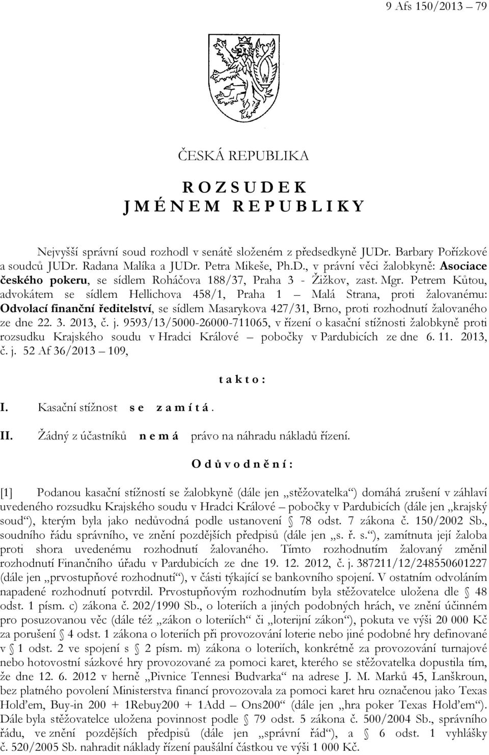 Petrem Kůtou, advokátem se sídlem Hellichova 458/1, Praha 1 Malá Strana, proti žalovanému: Odvolací finanční ředitelství, se sídlem Masarykova 427/31, Brno, proti rozhodnutí žalovaného ze dne 22. 3.