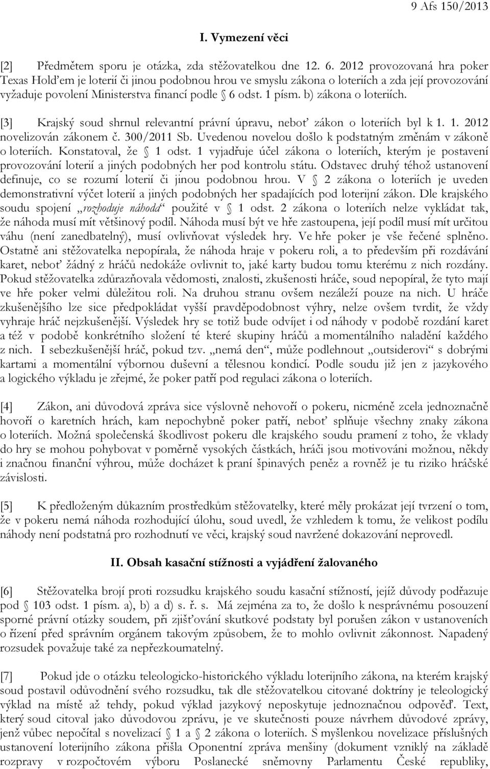 b) zákona o loteriích. [3] Krajský soud shrnul relevantní právní úpravu, neboť zákon o loteriích byl k 1. 1. 2012 novelizován zákonem č. 300/2011 Sb.