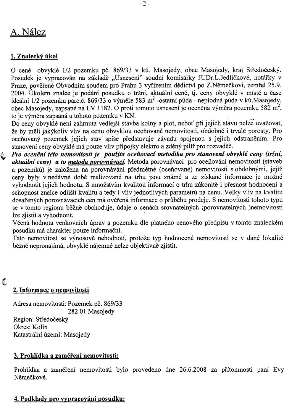 ceny obvyklé v místì a èase ideální 1/2 pozemku parc.è. 869/33 o výmìøe 583 m2 -ostatní pùda - neplodná pùda v kú.masojedy, obec Masojedy, zapsané na LV 1182.