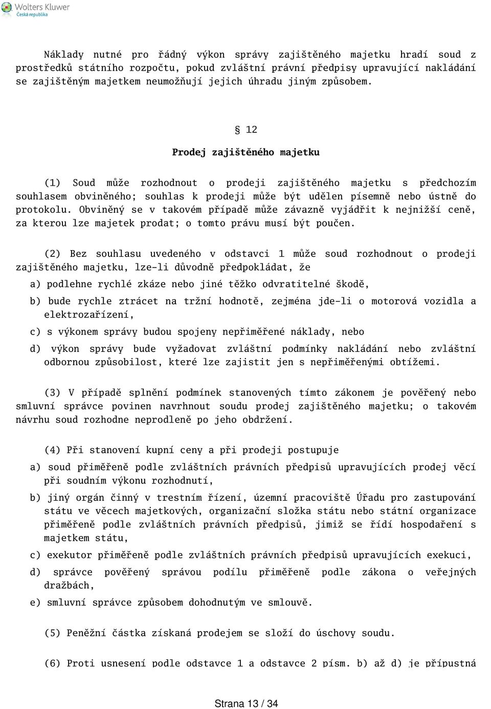 Obviněný se v takovém případě může závazně vyjádřit k nejniží ceně, za kterou lze majetek prodat; o tomto právu musí být poučen.