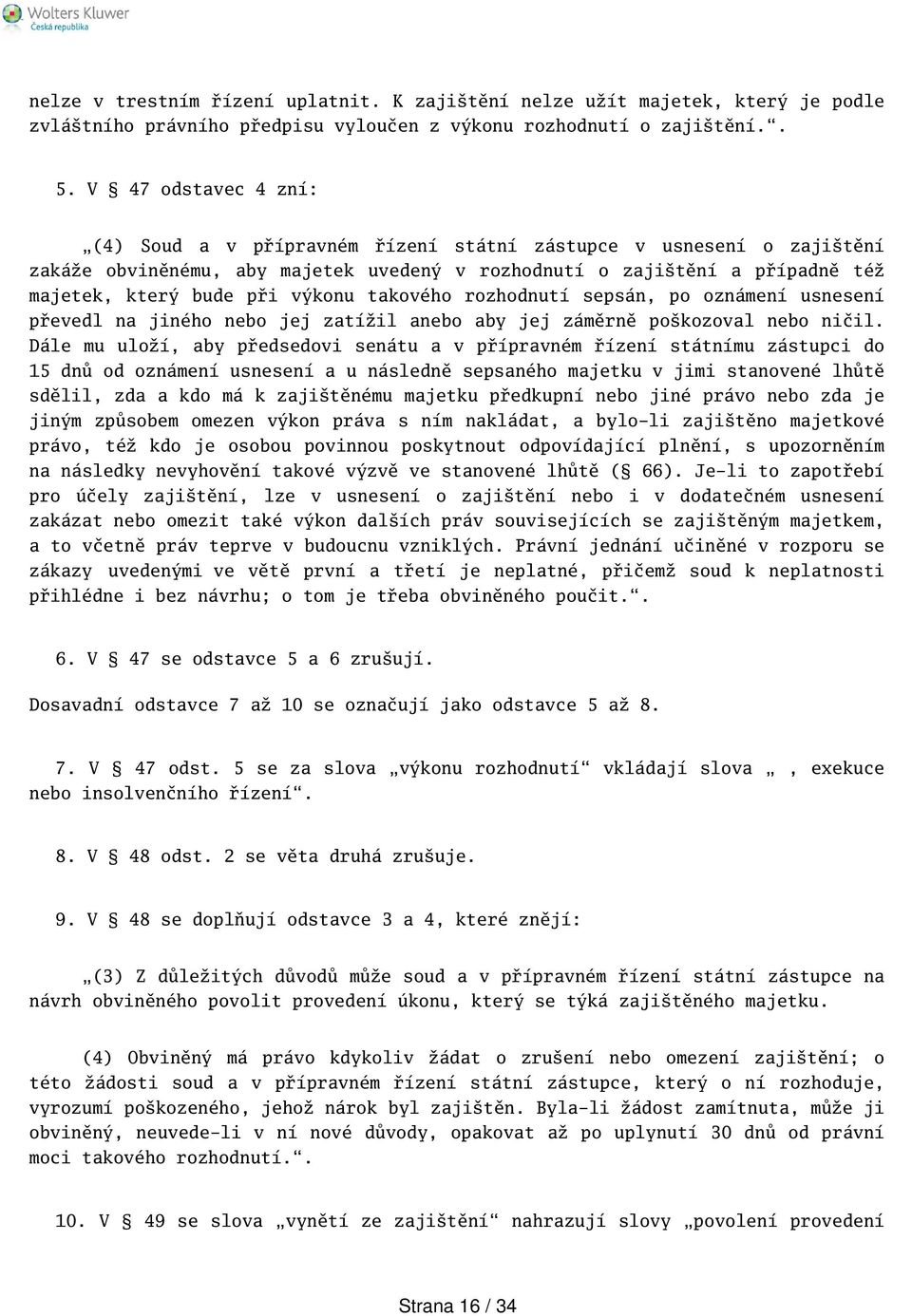 takového rozhodnutí sepsán, po oznámení usnesení převedl na jiného nebo jej zatížil anebo aby jej záměrně pokozoval nebo ničil.