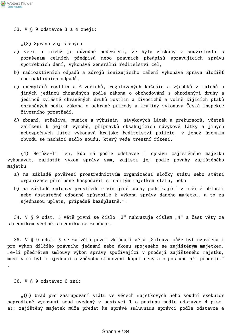 regulovaných kožein a výrobků z tuleňů a jiných jedinců chráněných podle zákona o obchodování s ohroženými druhy a jedinců zvlátě chráněných druhů rostlin a živočichů a volně žijících ptáků