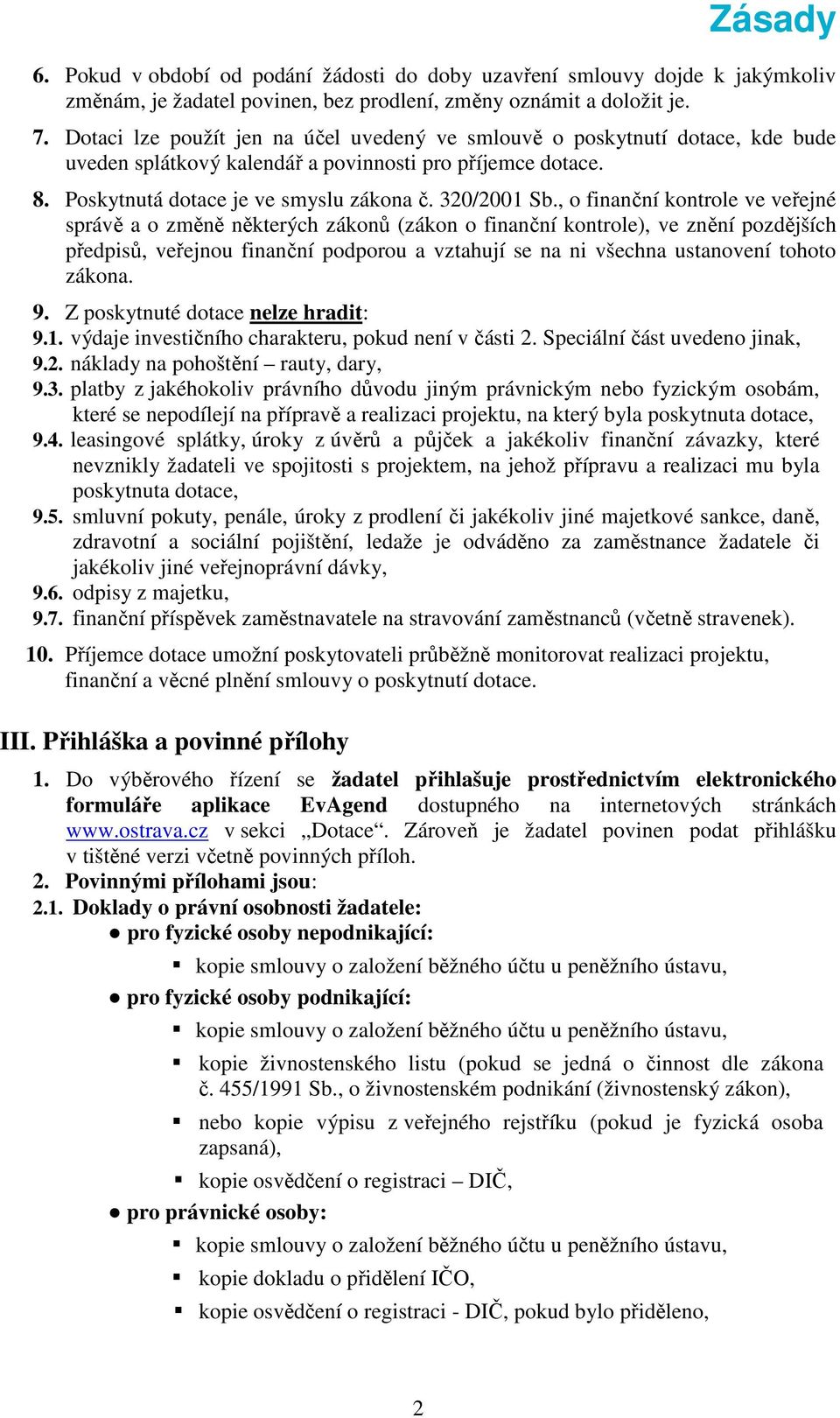 , o finanční kontrole ve veřejné správě a o změně některých zákonů (zákon o finanční kontrole), ve znění pozdějších předpisů, veřejnou finanční podporou a vztahují se na ni všechna ustanovení tohoto