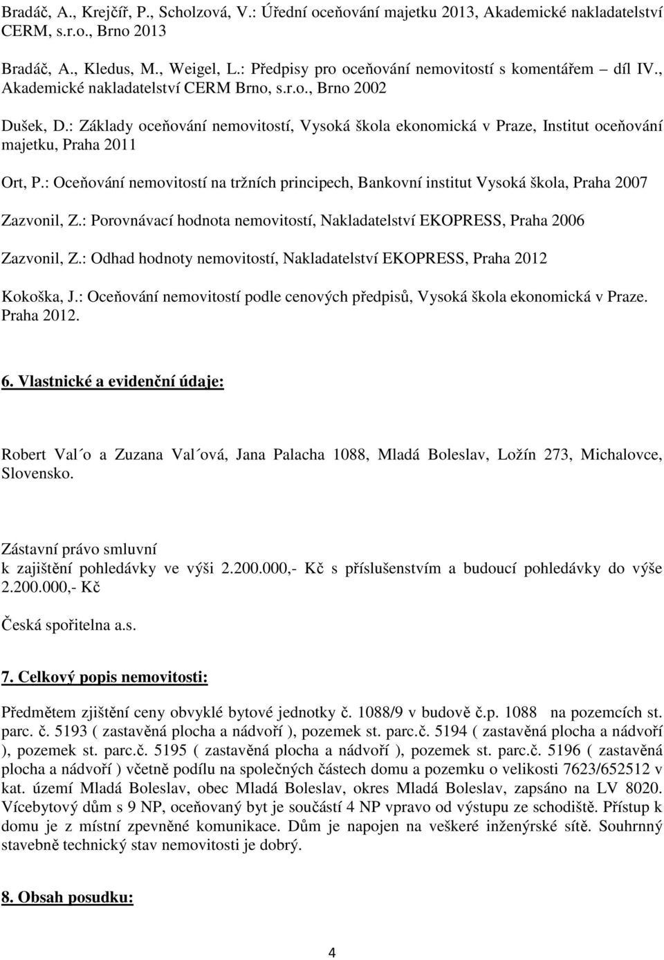 : Základy oceňování nemovitostí, Vysoká škola ekonomická v Praze, Institut oceňování majetku, Praha 2011 Ort, P.