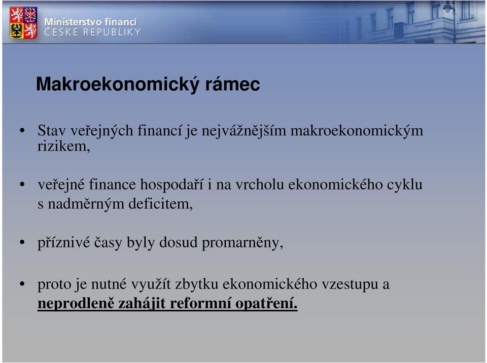 ekonomického cyklu s nadměrným deficitem, příznivé časy byly dosud