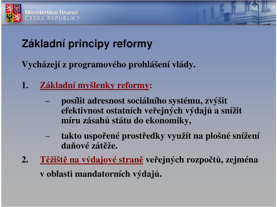 veřejných výdajů a snížit míru zásahů státu do ekonomiky, takto uspořené prostředky využít na