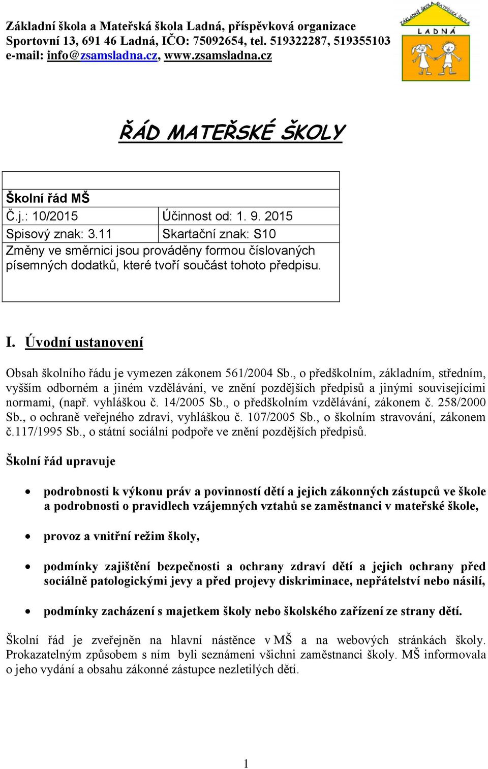 Úvodní ustanovení Obsah školního řádu je vymezen zákonem 561/2004 Sb.