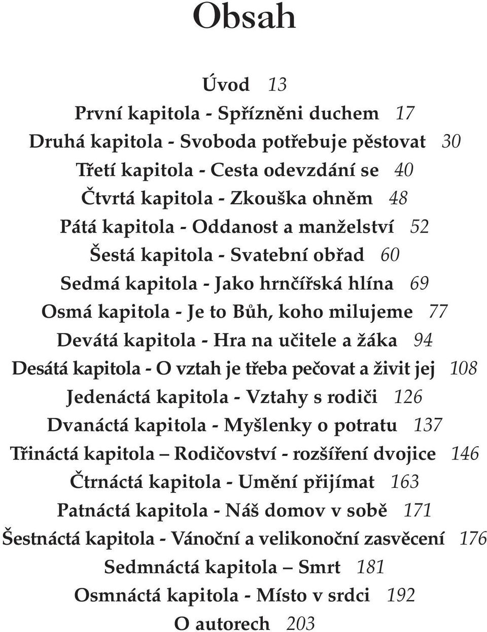 vztah je třeba pečovat a živit jej 108 Jedenáctá kapitola Vztahy s rodiči 126 Dvanáctá kapitola Myšlenky o potratu 137 Třináctá kapitola Rodičovství rozšíření dvojice 146 Čtrnáctá kapitola