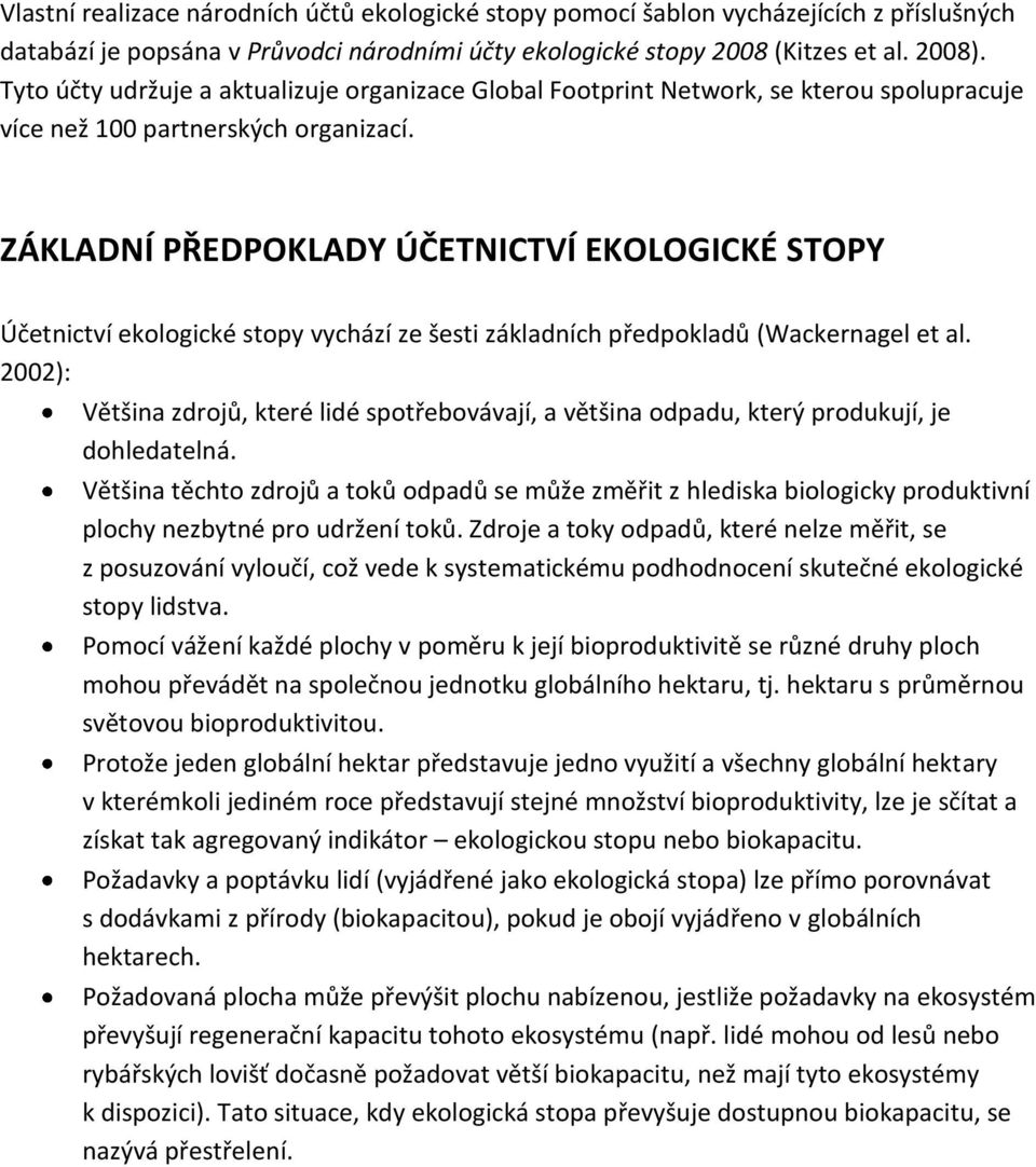 ZÁKLADNÍ PŘEDPOKLADY ÚČETNICTVÍ EKOLOGICKÉ STOPY Účetnictví ekologické stopy vychází ze šesti základních předpokladů (Wackernagel et al.