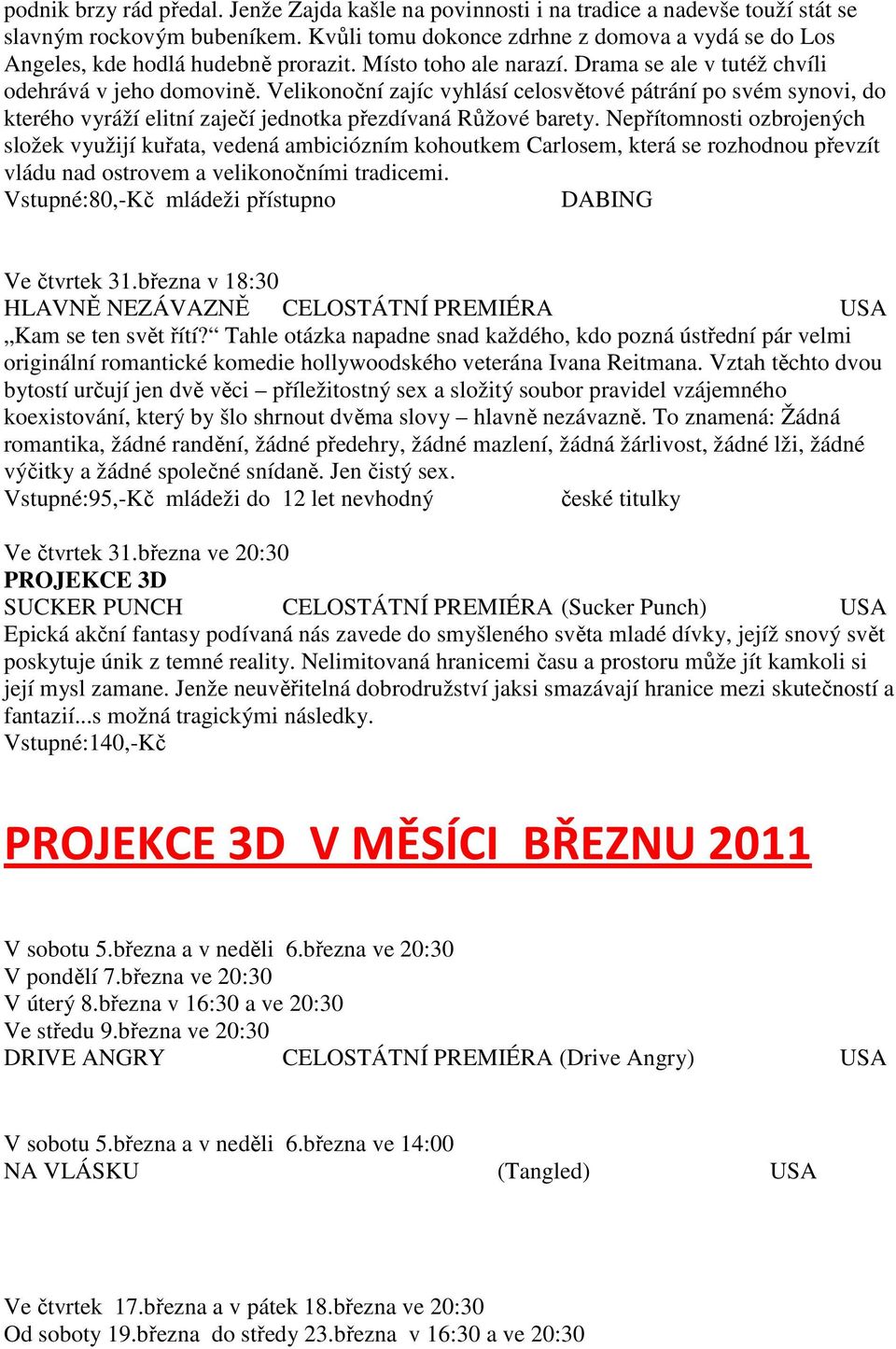 Velikonoční zajíc vyhlásí celosvětové pátrání po svém synovi, do kterého vyráží elitní zaječí jednotka přezdívaná Růžové barety.