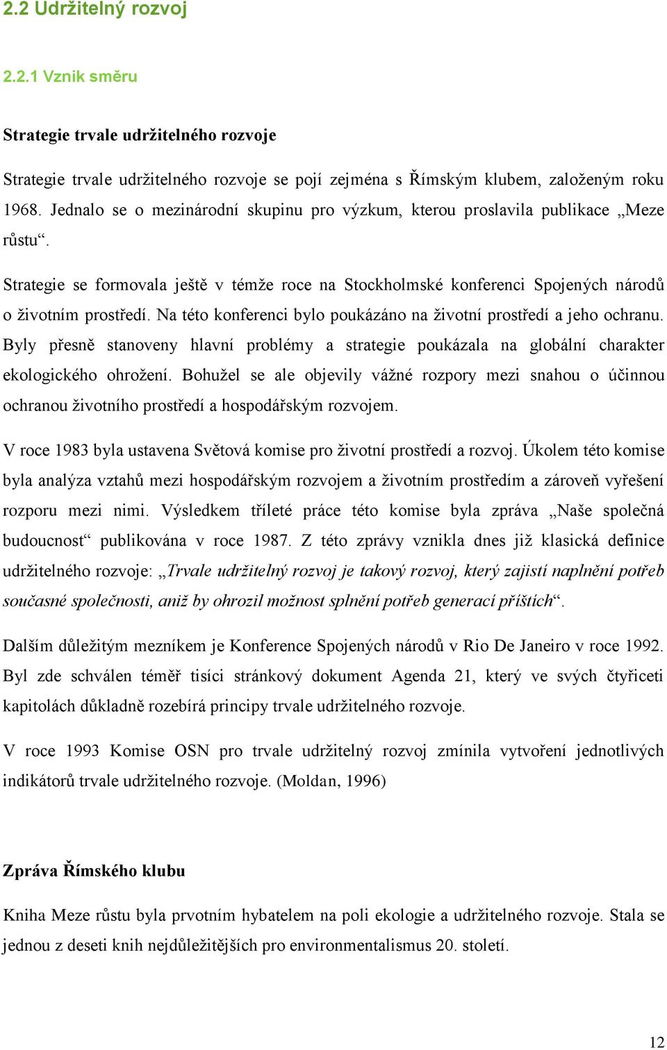 Na této konferenci bylo poukázáno na životní prostředí a jeho ochranu. Byly přesně stanoveny hlavní problémy a strategie poukázala na globální charakter ekologického ohrožení.