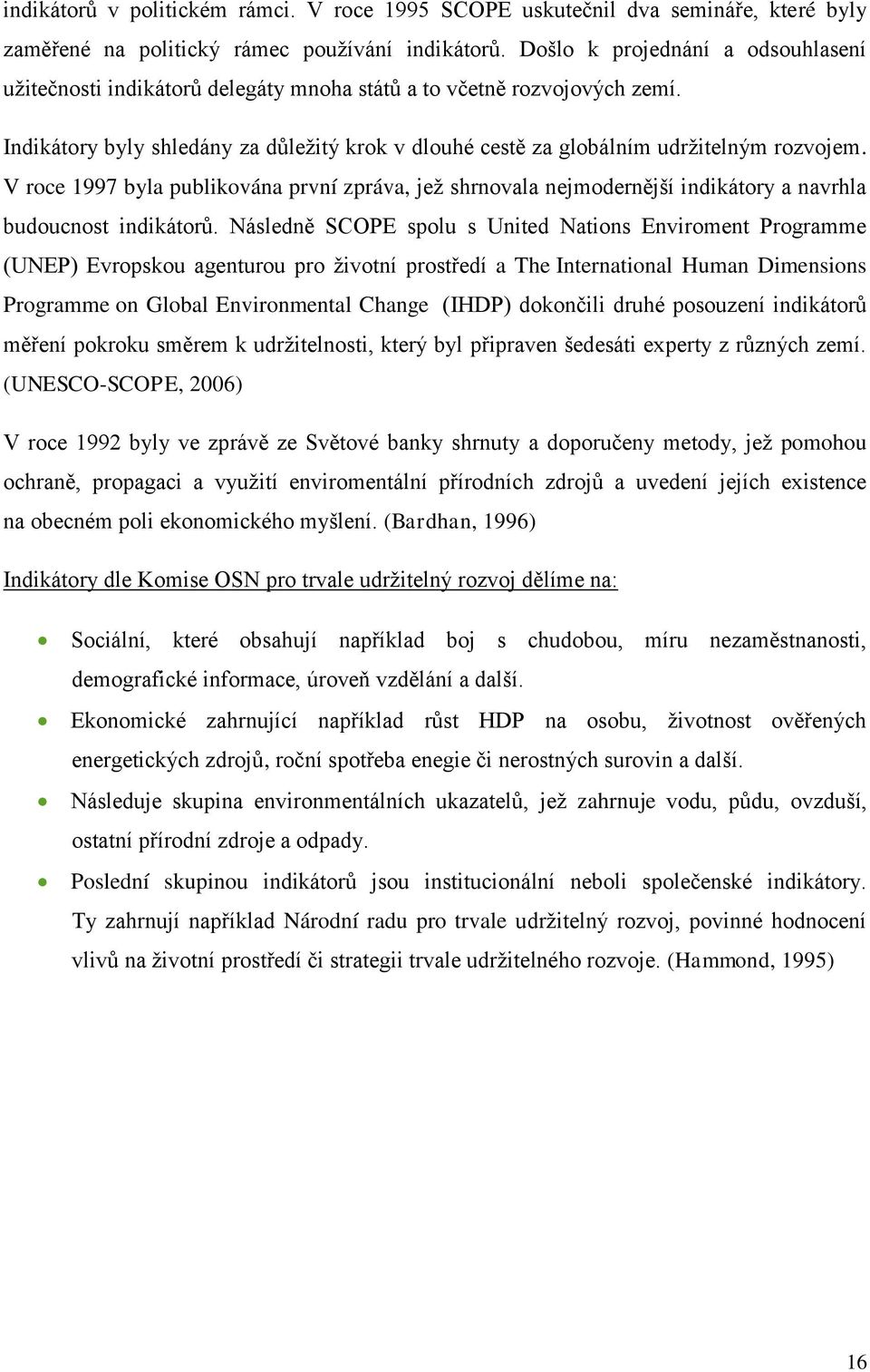 V roce 1997 byla publikována první zpráva, jež shrnovala nejmodernější indikátory a navrhla budoucnost indikátorů.