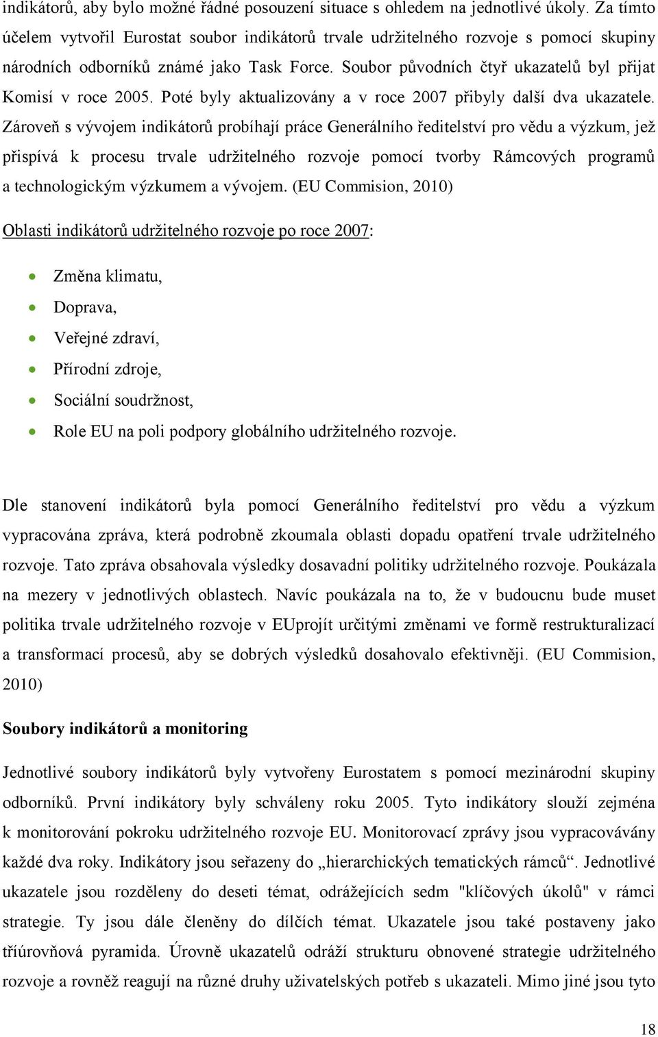 Soubor původních čtyř ukazatelů byl přijat Komisí v roce 2005. Poté byly aktualizovány a v roce 2007 přibyly další dva ukazatele.