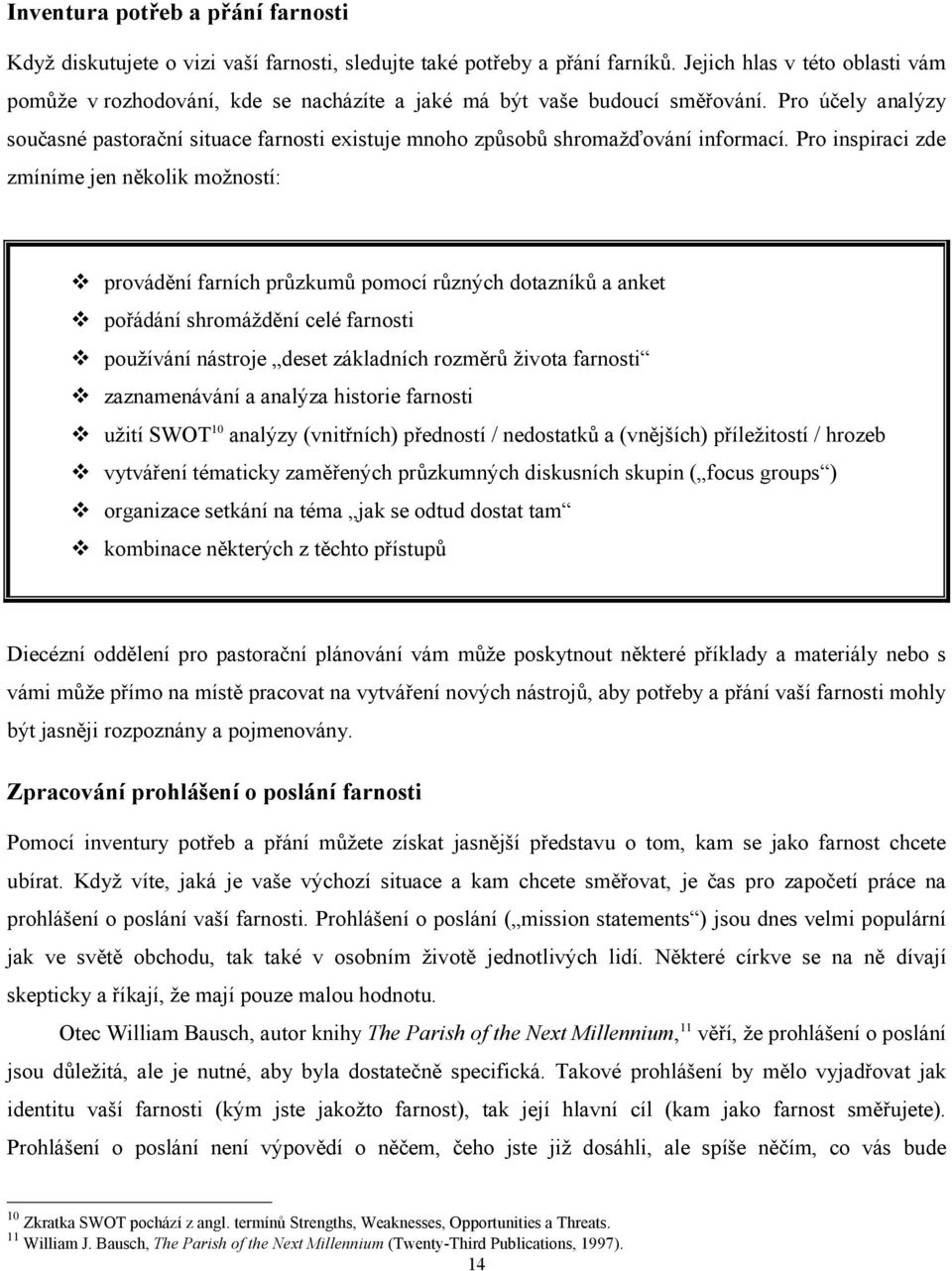 Pro účely analýzy současné pastorační situace farnosti existuje mnoho způsobů shromažďování informací.