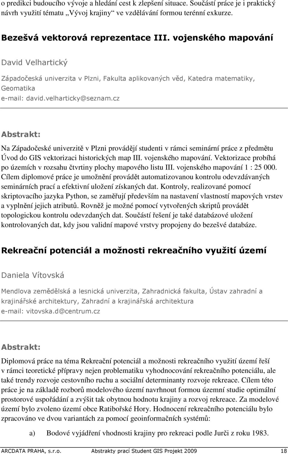 cz : Na Západočeské univerzitě v Plzni provádějí studenti v rámci seminární práce z předmětu Úvod do GIS vektorizaci historických map III. vojenského mapování.