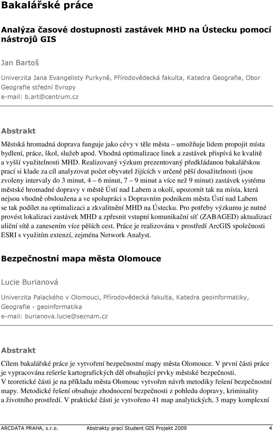 Vhodná optimalizace linek a zastávek přispívá ke kvalitě a vyšší využitelnosti MHD.