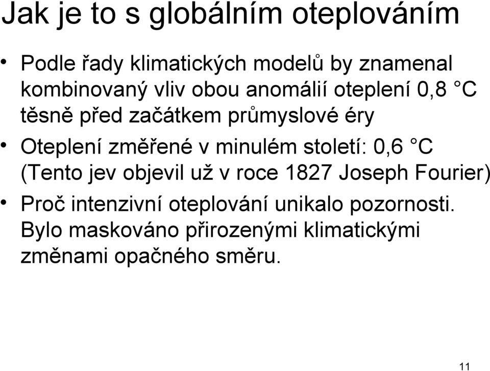 minulém století: 0,6 C (Tento jev objevil už v roce 1827 Joseph Fourier) Proč intenzivní