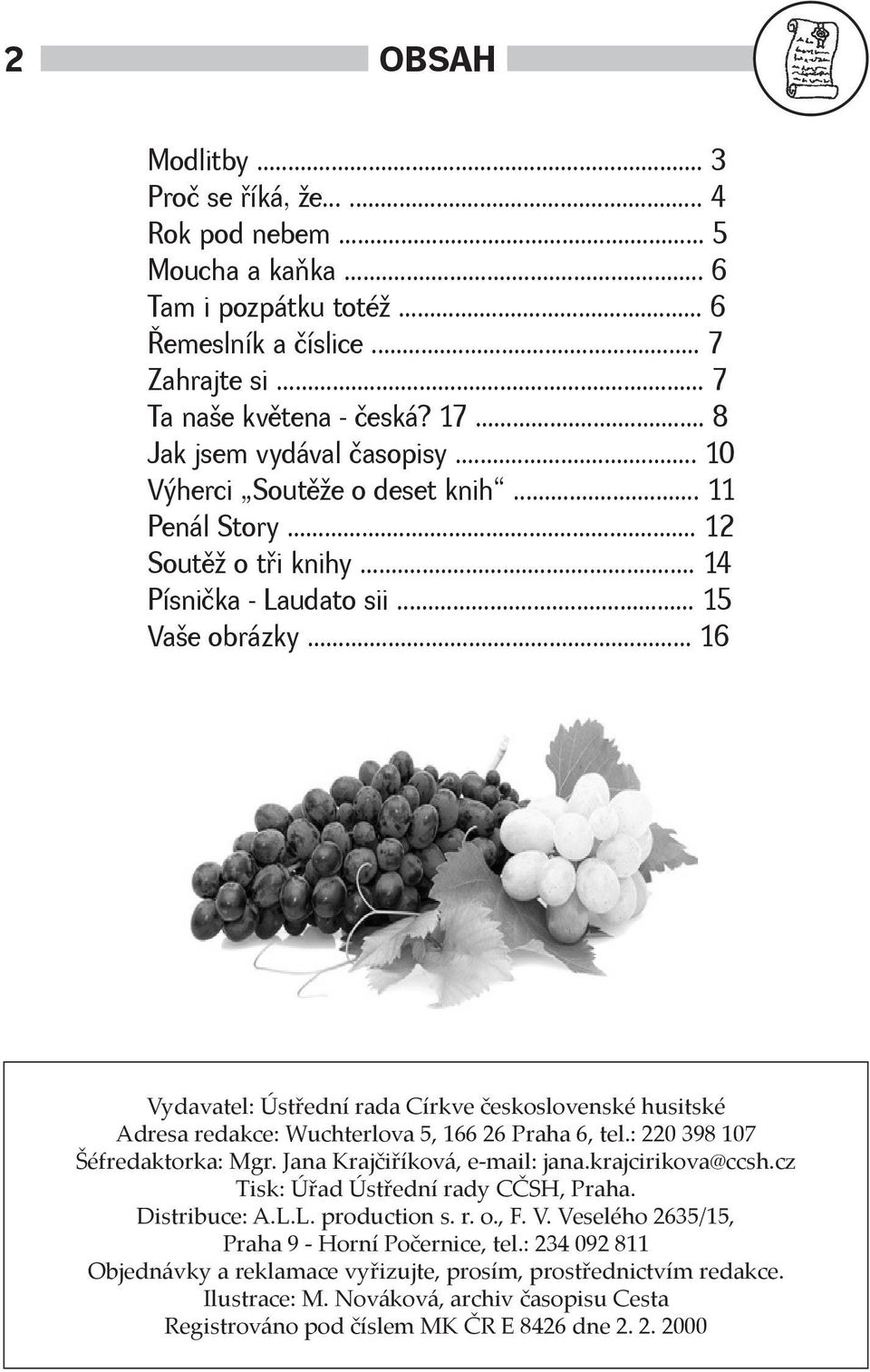 .. 16 Vydavatel: Ústřední rada Církve československé husitské Adresa redakce: Wuchterlova 5, 166 26 Praha 6, tel.: 220 398 107 Šéfredaktorka: Mgr. Jana Krajčiříková, e-mail: jana.krajcirikova@ccsh.