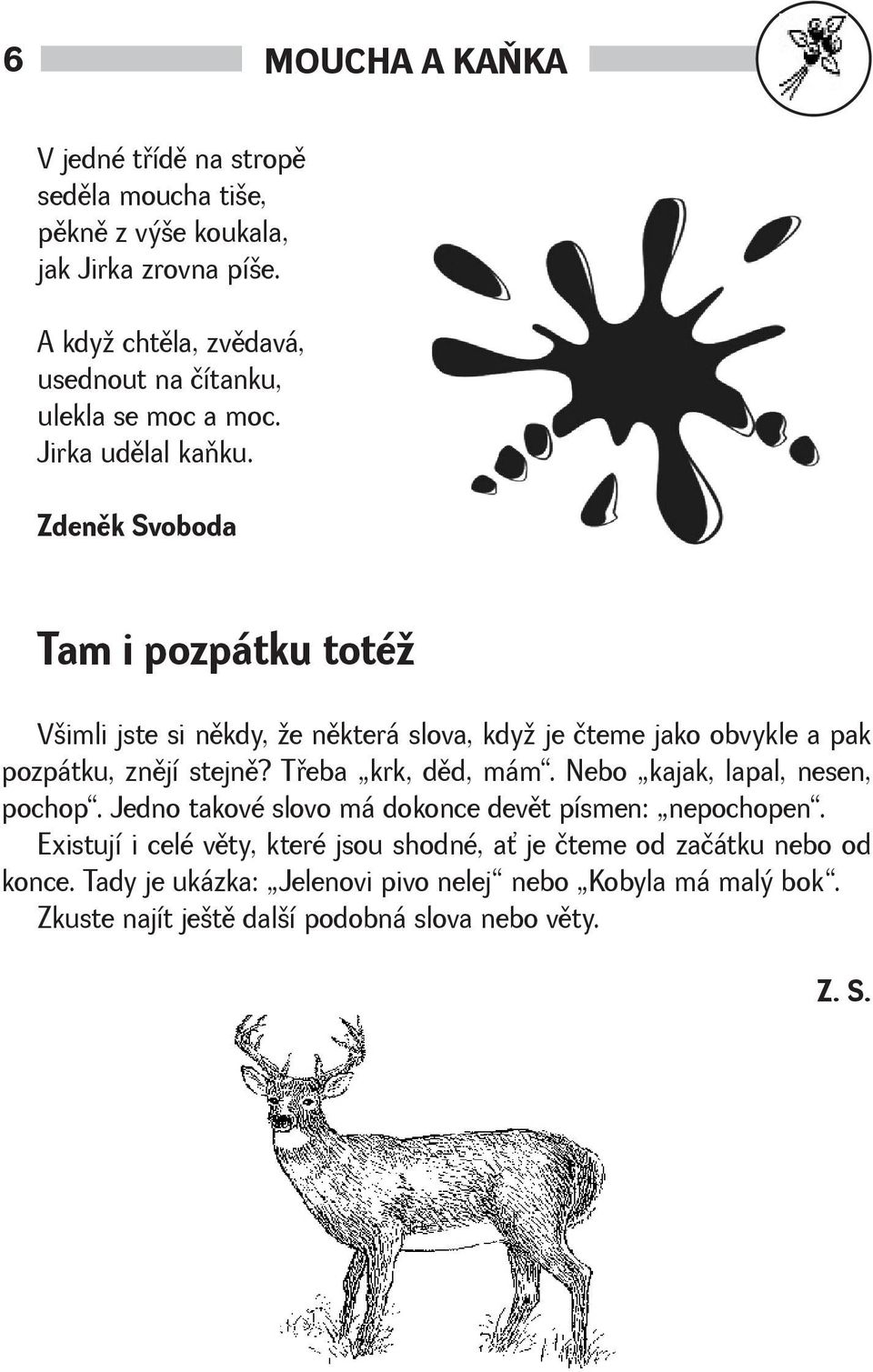 Zdenìk Svoboda Tam i pozpátku toté Vimli jste si nìkdy, e nìkterá slova, kdy je čteme jako obvykle a pak pozpátku, znìjí stejnì? Tøeba krk, dìd, mám.