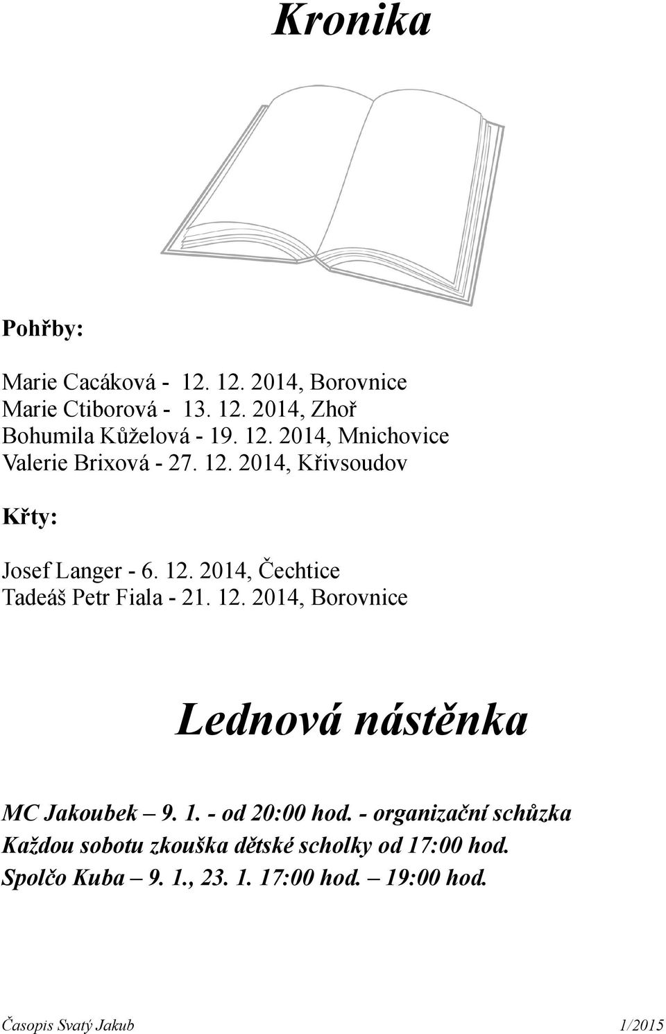 12. 2014, Borovnice Lednová nástěnka MC Jakoubek 9. 1. - od 20:00 hod.