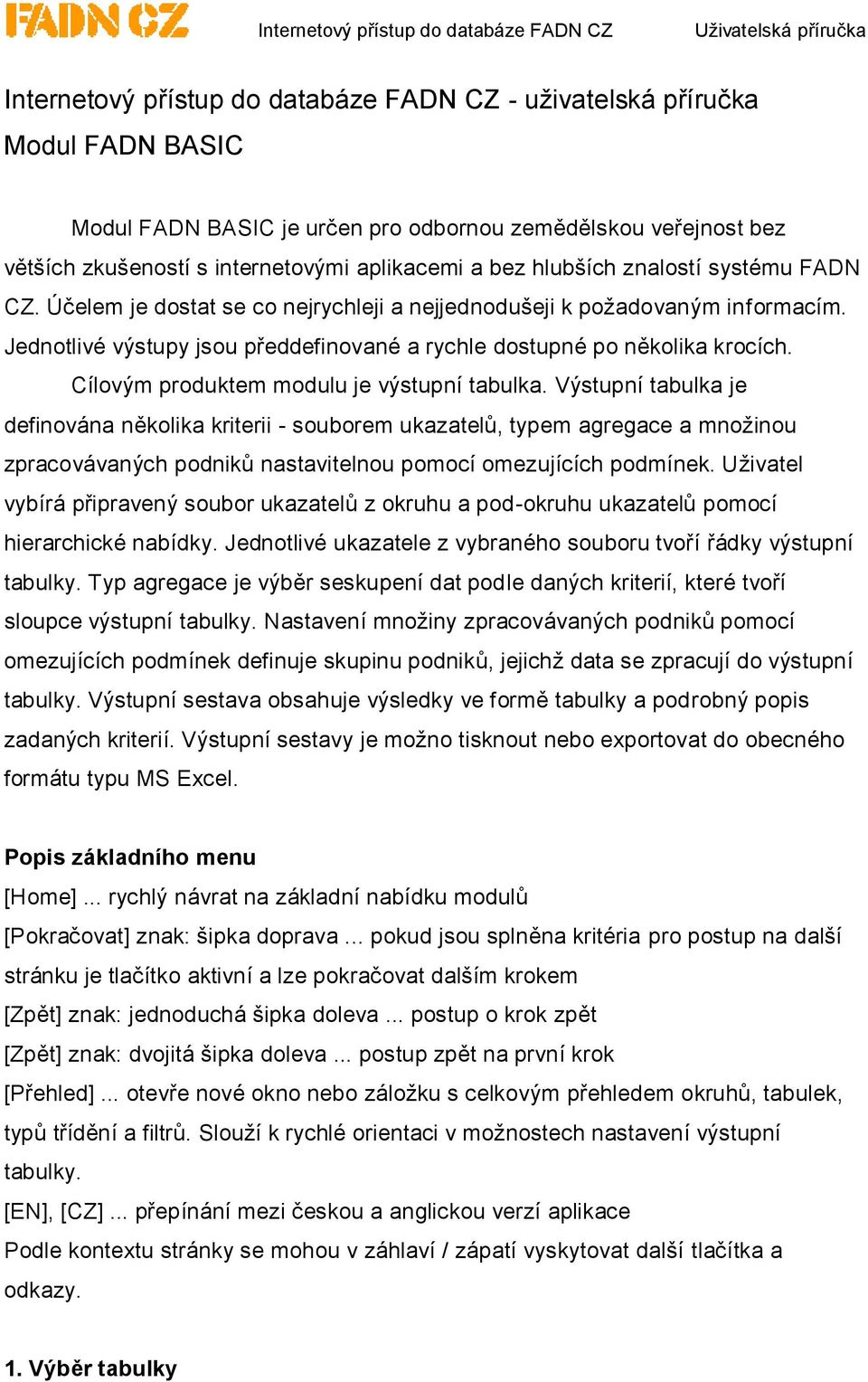 Cílovým produktem modulu je výstupní tabulka.