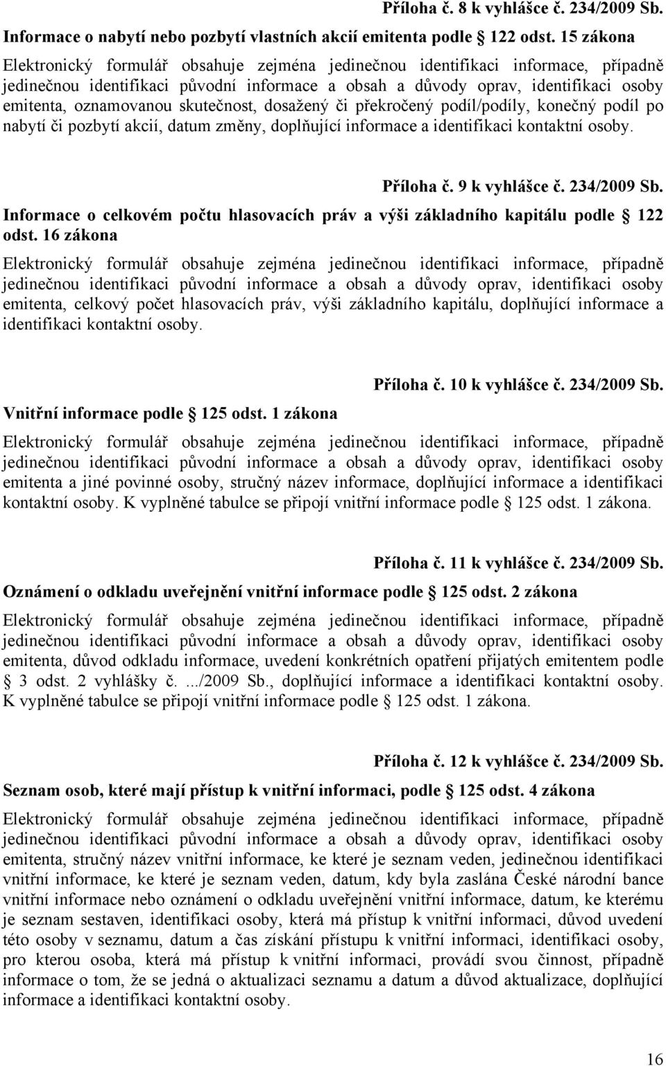 9 k vyhlášce č. 234/2009 Sb. Informace o celkovém počtu hlasovacích práv a výši základního kapitálu podle 122 odst.