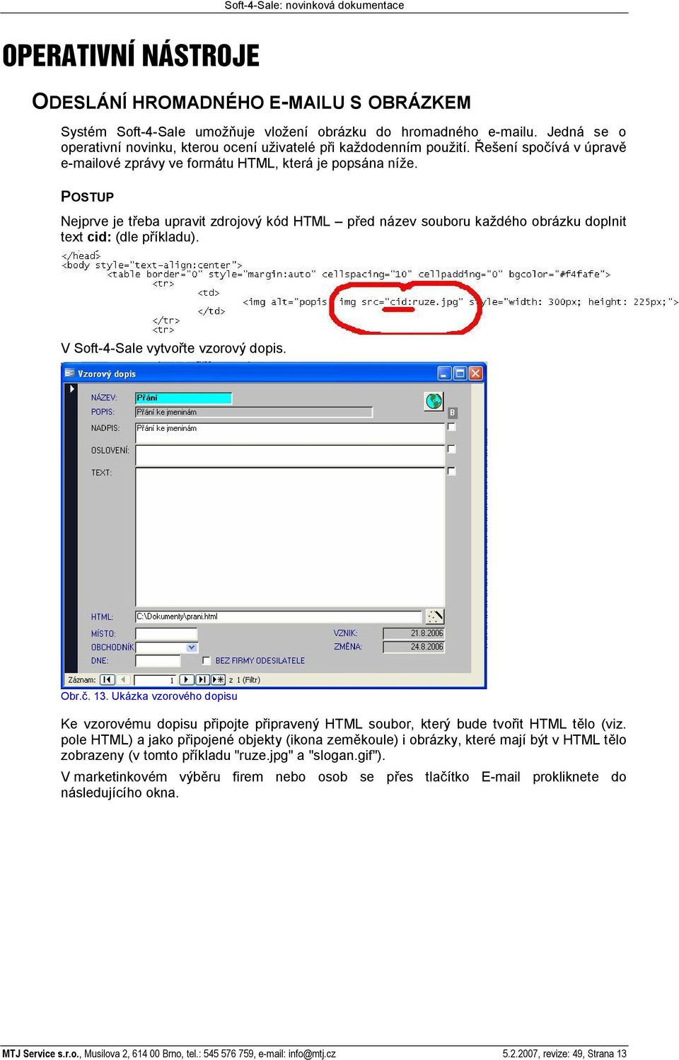 POSTUP Nejprve je t eba upravit zdrojový kód HTML p ed název souboru ka dého obrázku doplnit text cid: (dle p íkladu). V Soft-4-Sale vytvo te vzorový dopis. Obr.. 13.