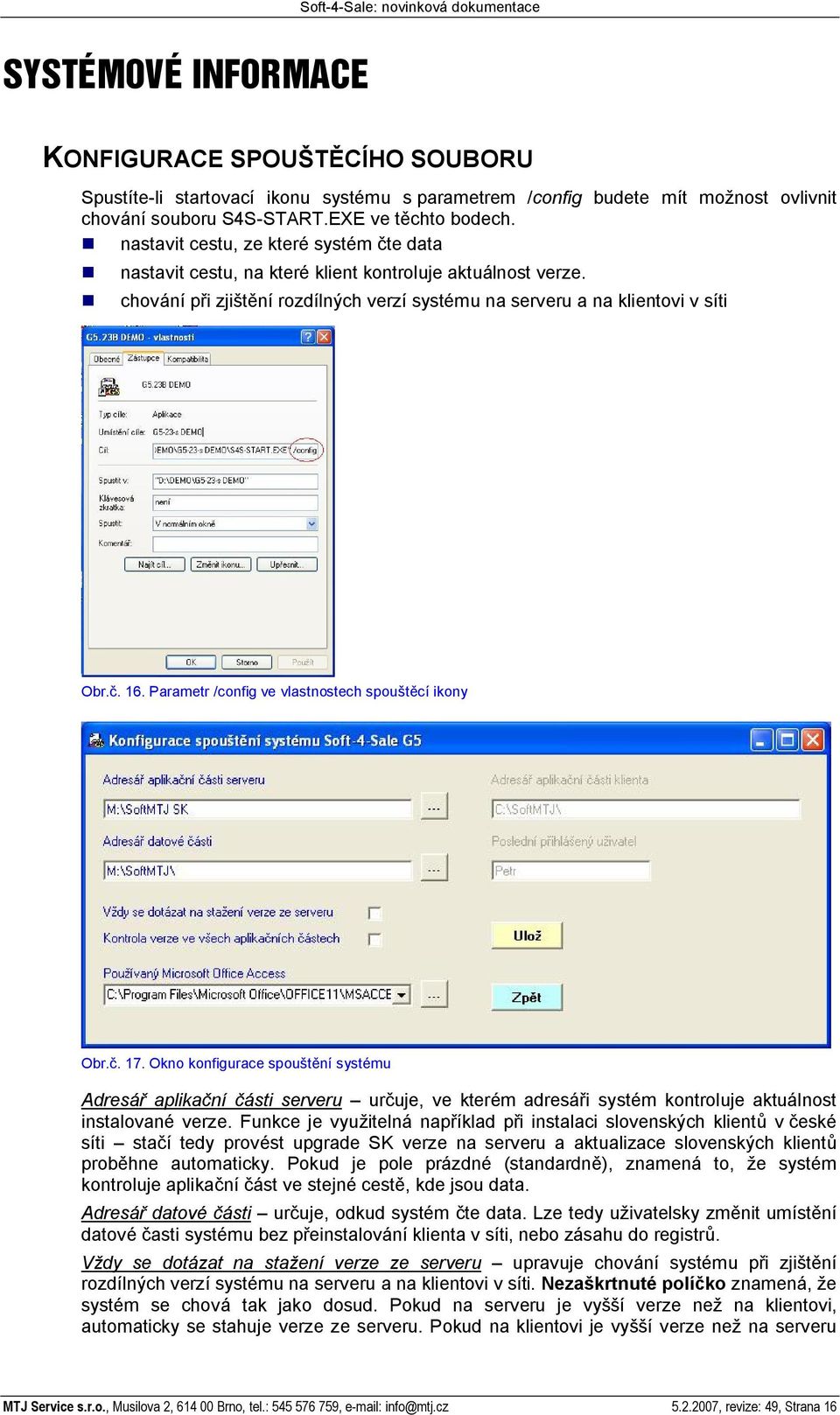 Parametr /config ve vlastnostech spou cí ikony Obr.. 17. Okno konfigurace spou ní systému Adresá aplika ní ásti serveru ur uje, ve kterém adresá i systém kontroluje aktuálnost instalované verze.