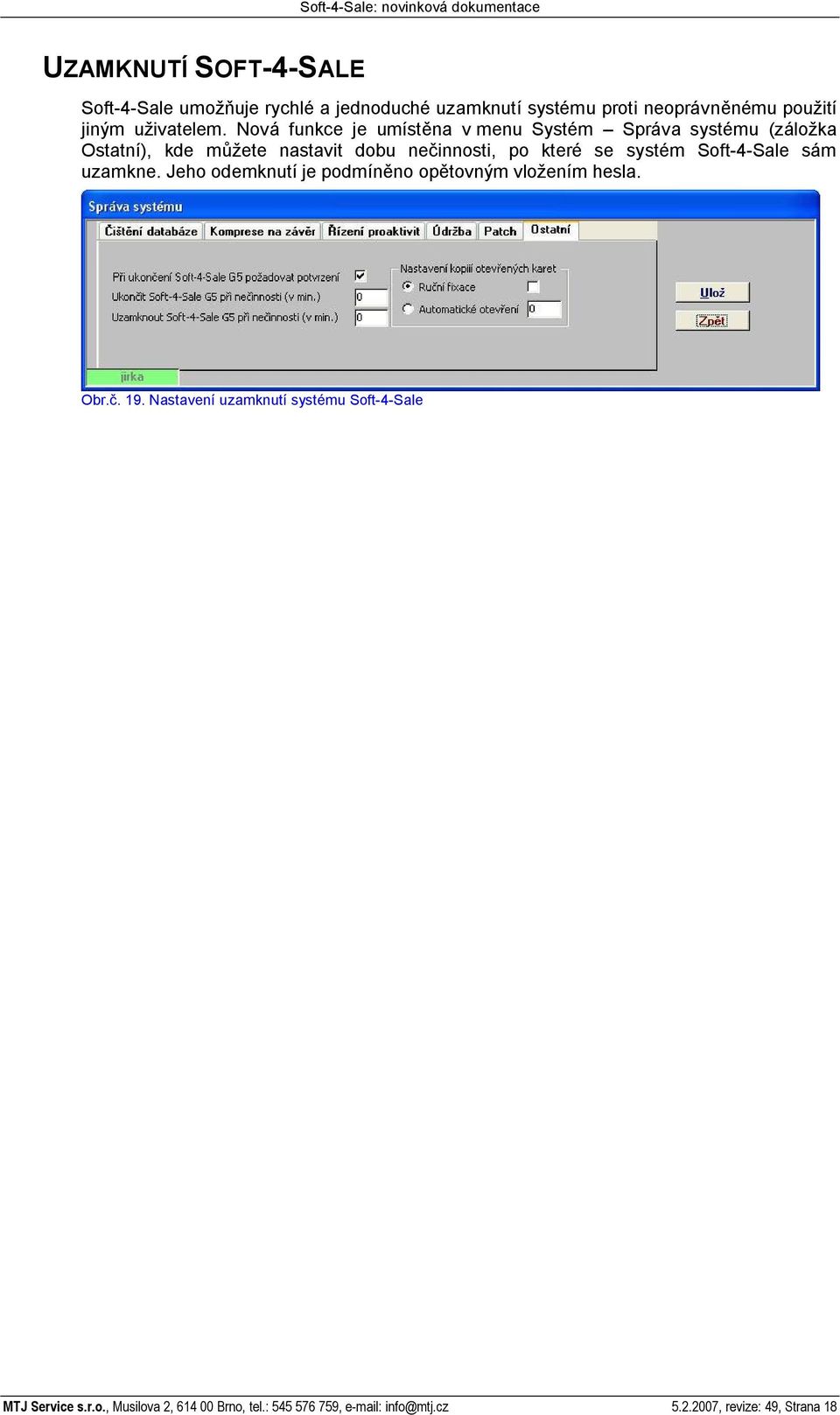 systém Soft-4-Sale sám uzamkne. Jeho odemknutí je podmín no op tovným vlo ením hesla. Obr.. 19.