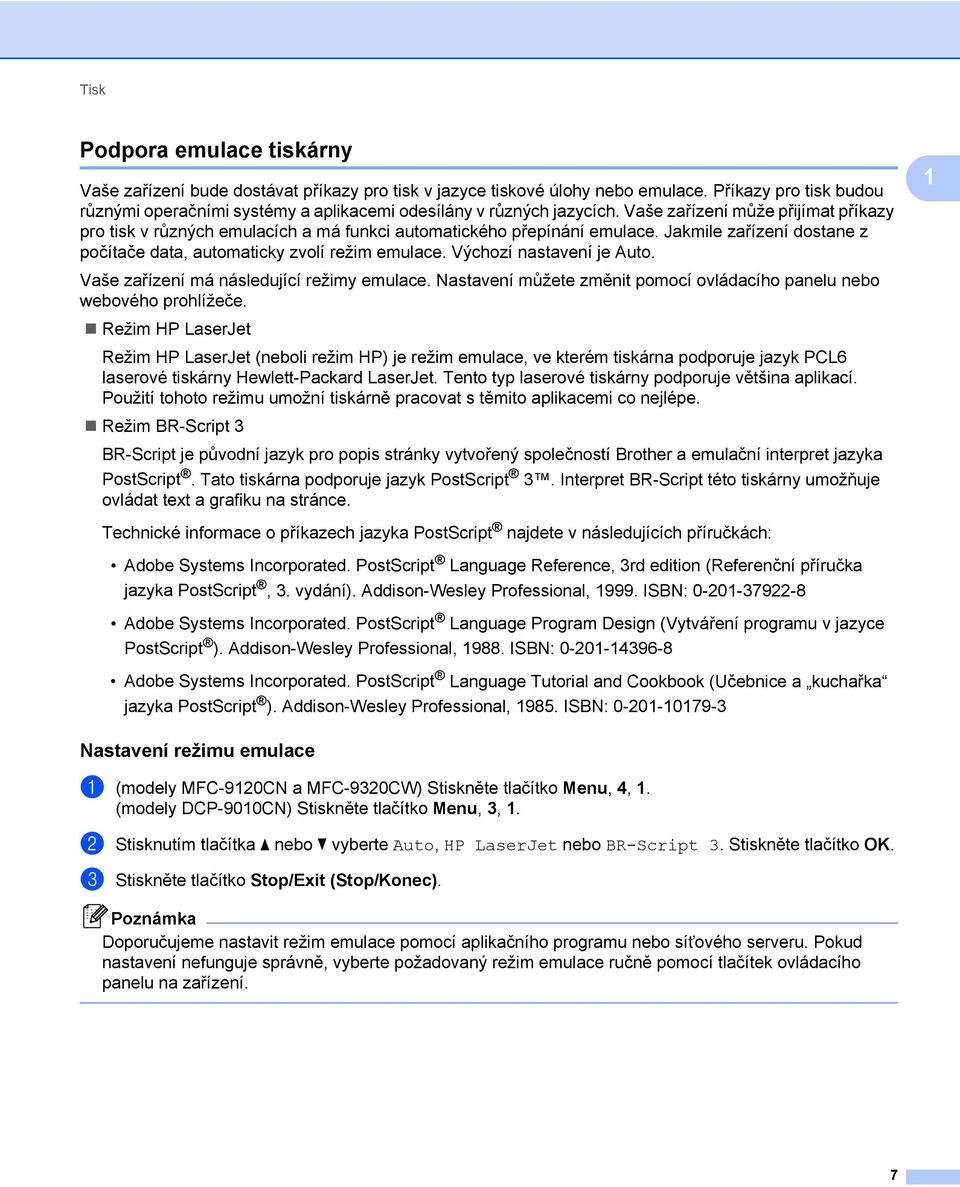 Vaše zařízení může přijímat příkazy pro tisk v různých emulacích a má funkci automatického přepínání emulace. Jakmile zařízení dostane z počítače data, automaticky zvolí režim emulace.