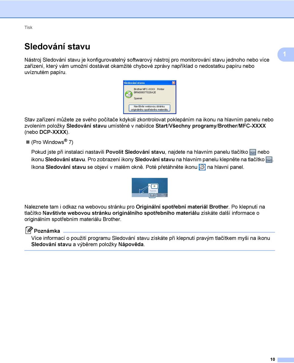 1 Stav zařízení můžete ze svého počítače kdykoli zkontrolovat poklepáním na ikonu na hlavním panelu nebo zvolením položky Sledování stavu umístěné v nabídce Start/Všechny programy/brother/mfc-xxxx