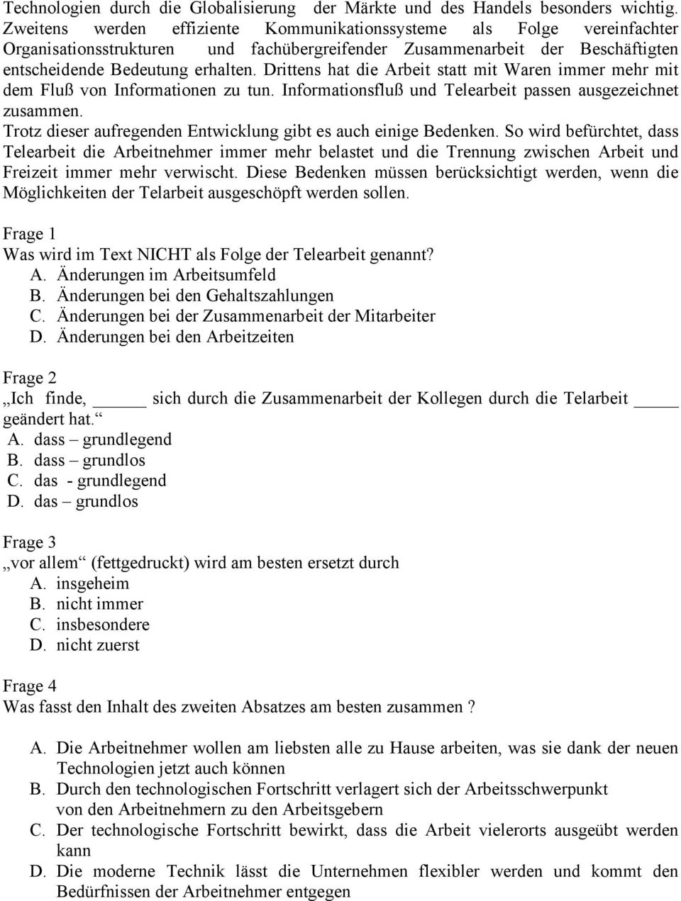 Drittens hat die Arbeit statt mit Waren immer mehr mit dem Fluß von Informationen zu tun. Informationsfluß und Telearbeit passen ausgezeichnet zusammen.