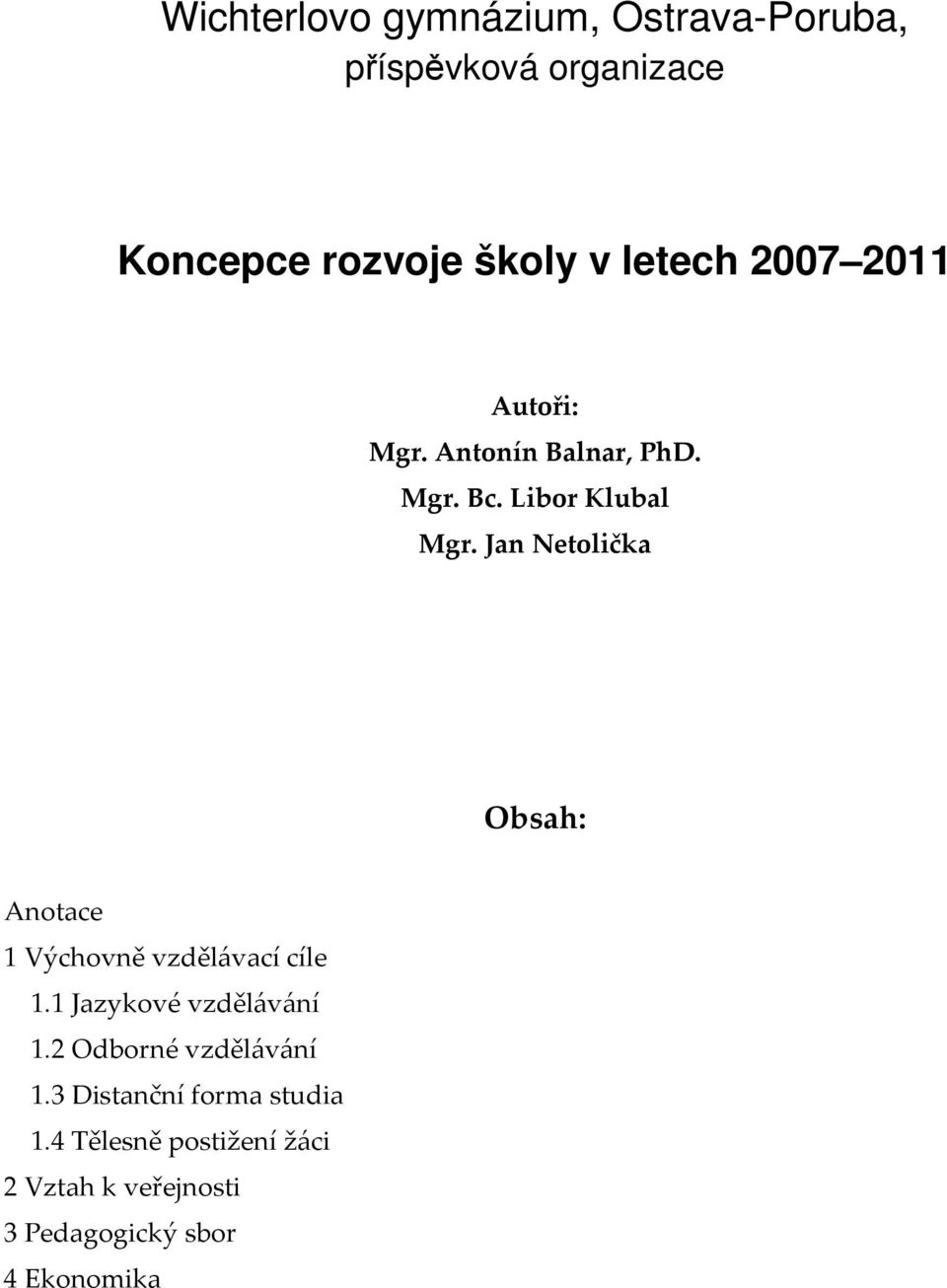 Jan Netolička Obsah: Anotace 1 Výchovně vzdělávací cíle 1.1 Jazykové vzdělávání 1.