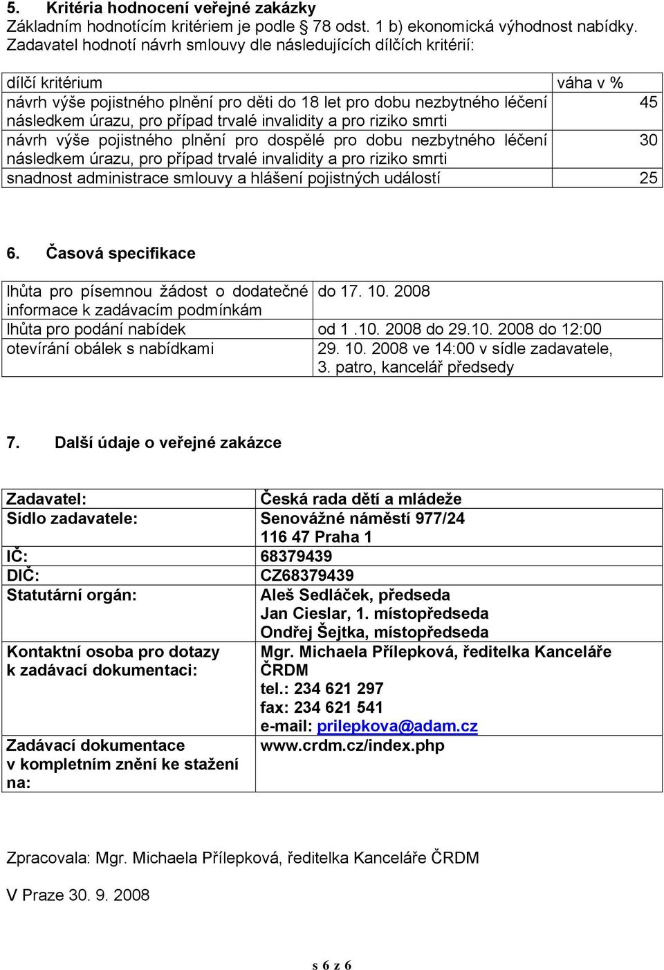 trvalé invalidity a pro riziko smrti návrh výše pojistného plnění pro dospělé pro dobu nezbytného léčení 30 následkem úrazu, pro případ trvalé invalidity a pro riziko smrti snadnost administrace