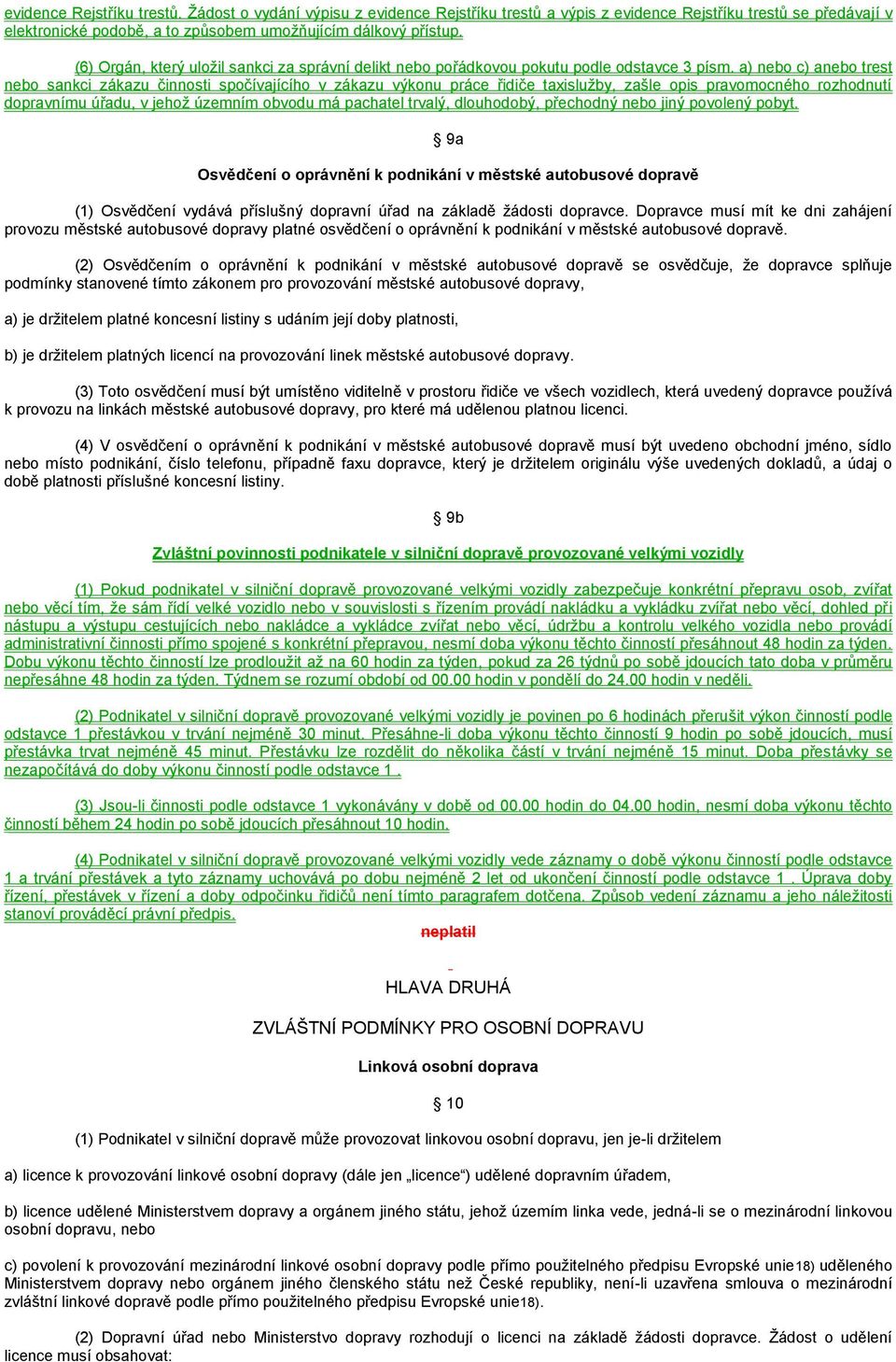 a) nebo c) anebo trest nebo sankci zákazu činnosti spočívajícího v zákazu výkonu práce řidiče taxislužby, zašle opis pravomocného rozhodnutí dopravnímu úřadu, v jehož územním obvodu má pachatel