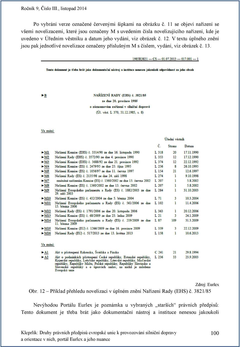 jeho vydání, viz obrázek č. 12. V textu úplného znění jsou pak jednotlivé novelizace označeny příslušným M s číslem, vydání, viz obrázek č. 13.