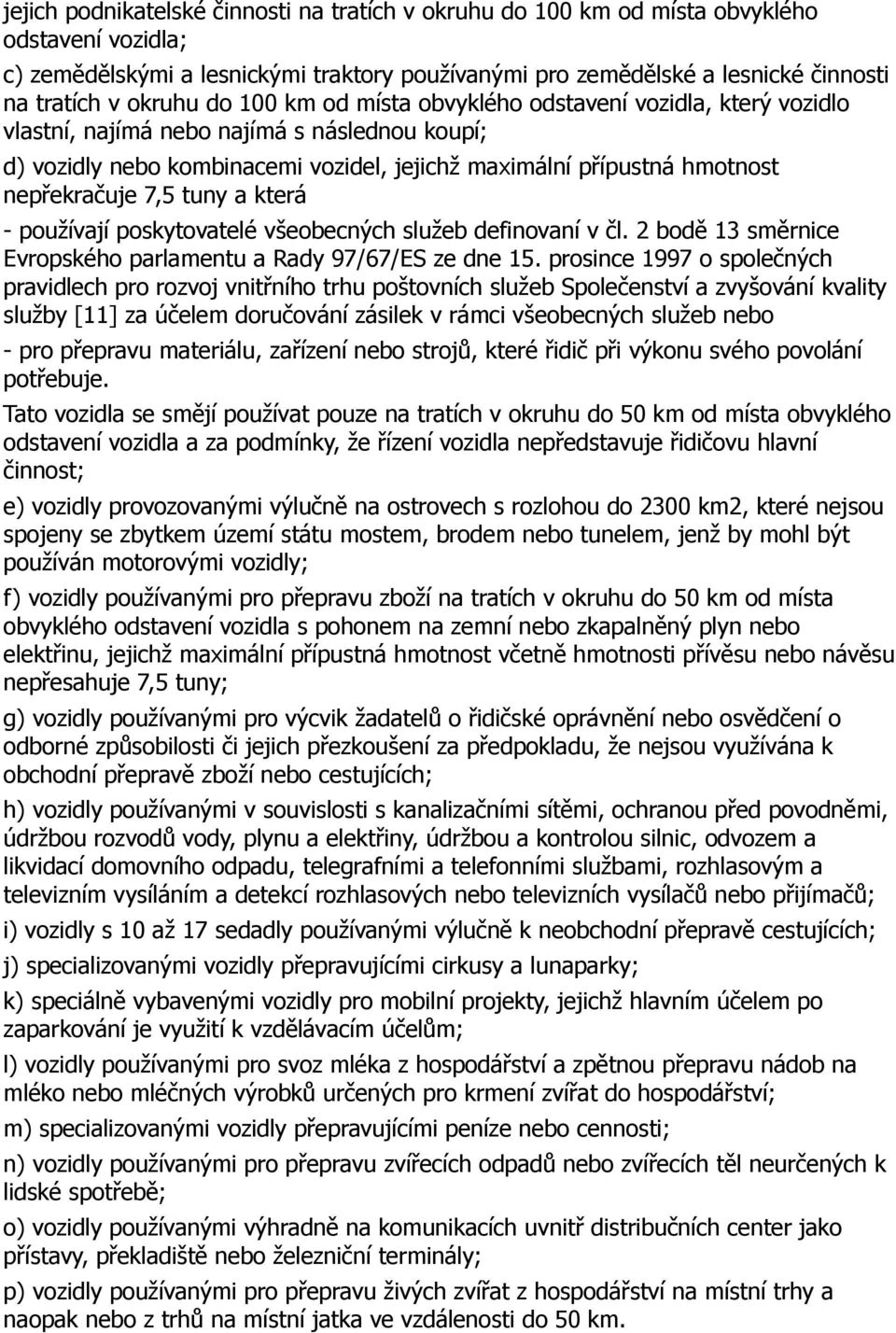 nepřekračuje 7,5 tuny a která - používají poskytovatelé všeobecných služeb definovaní v čl. 2 bodě 13 směrnice Evropského parlamentu a Rady 97/67/ES ze dne 15.