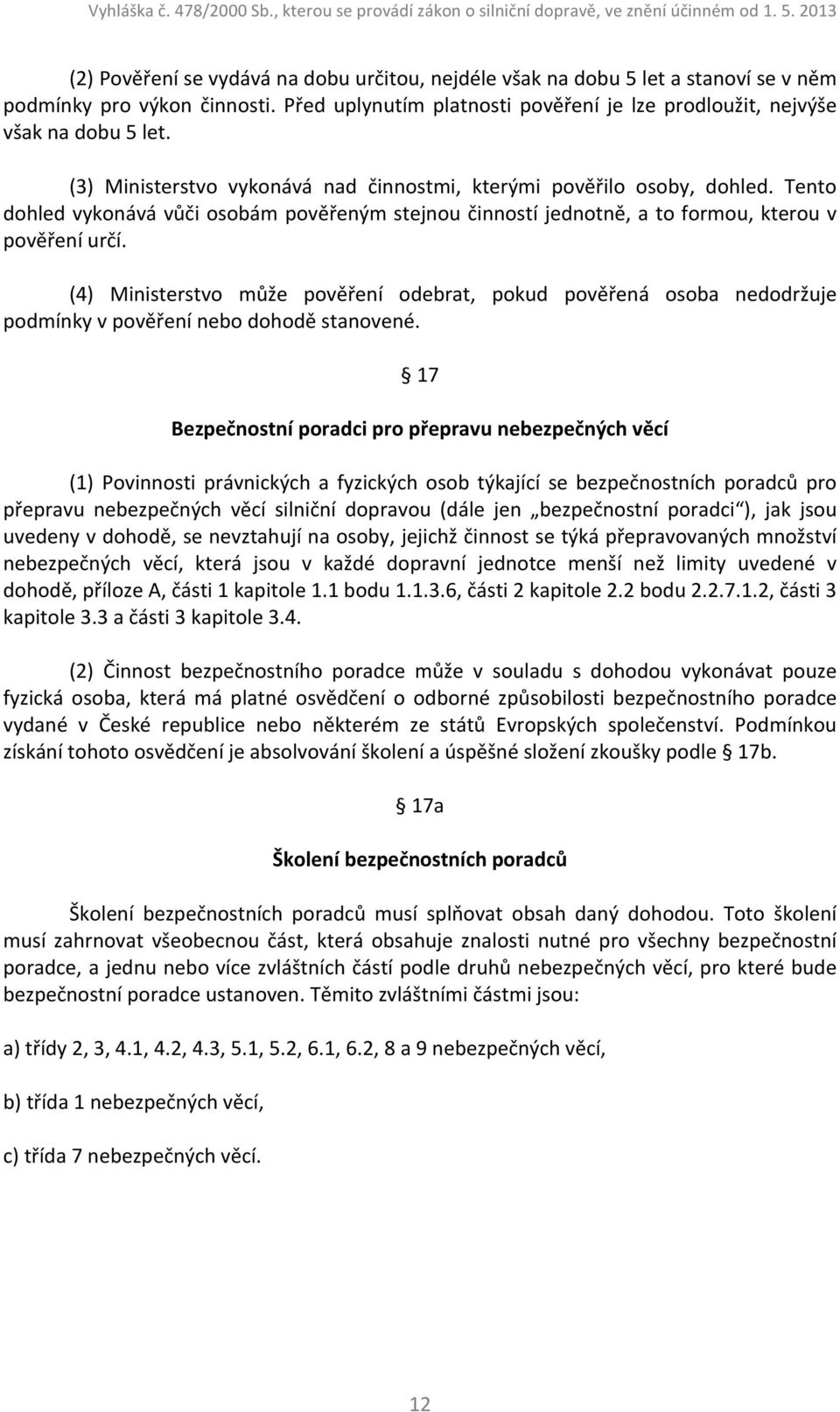 (4) Ministerstvo může pověření odebrat, pokud pověřená osoba nedodržuje podmínky v pověření nebo dohodě stanovené.