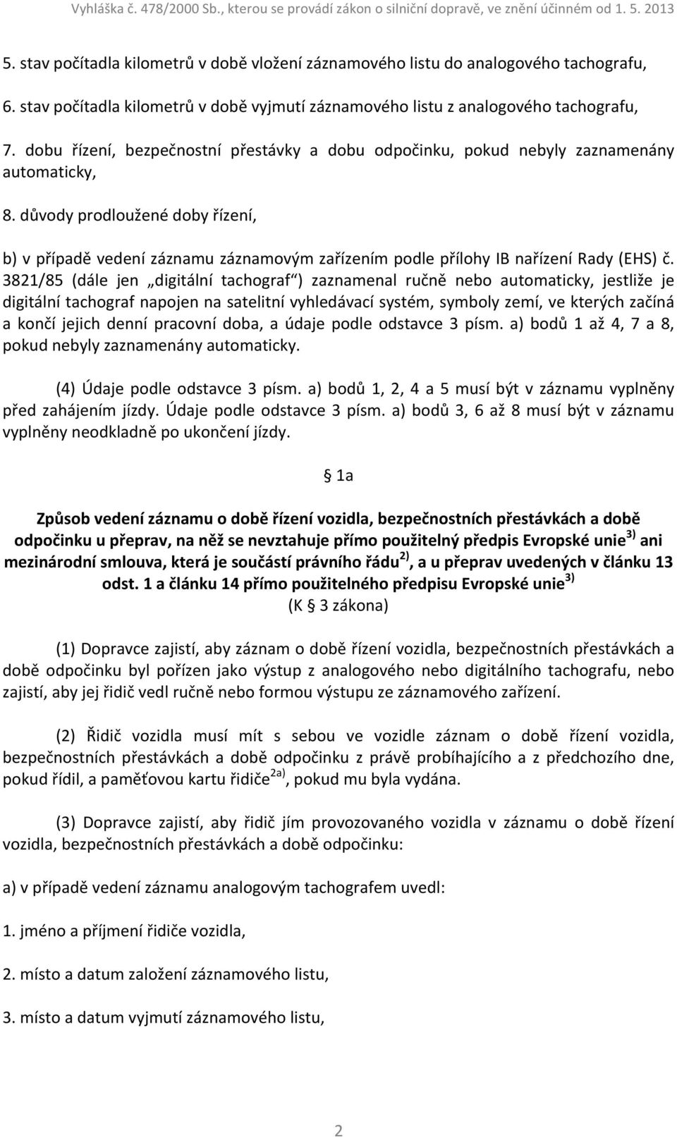 důvody prodloužené doby řízení, b) v případě vedení záznamu záznamovým zařízením podle přílohy IB nařízení Rady (EHS) č.