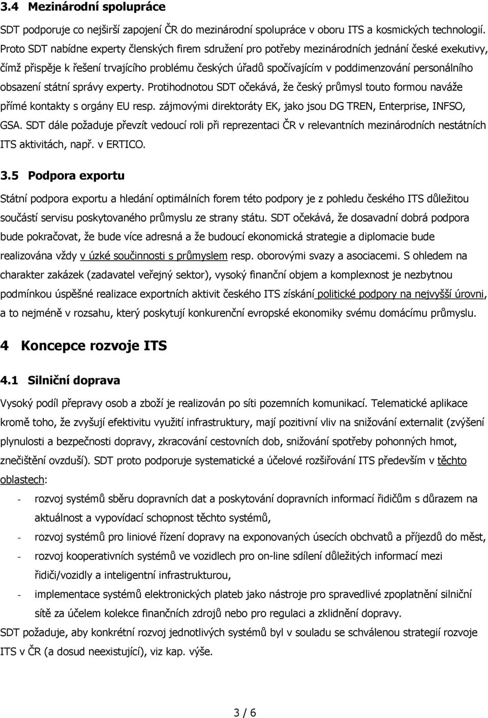 personálního obsazení státní správy experty. Protihodnotou SDT očekává, že český průmysl touto formou naváže přímé kontakty s orgány EU resp.