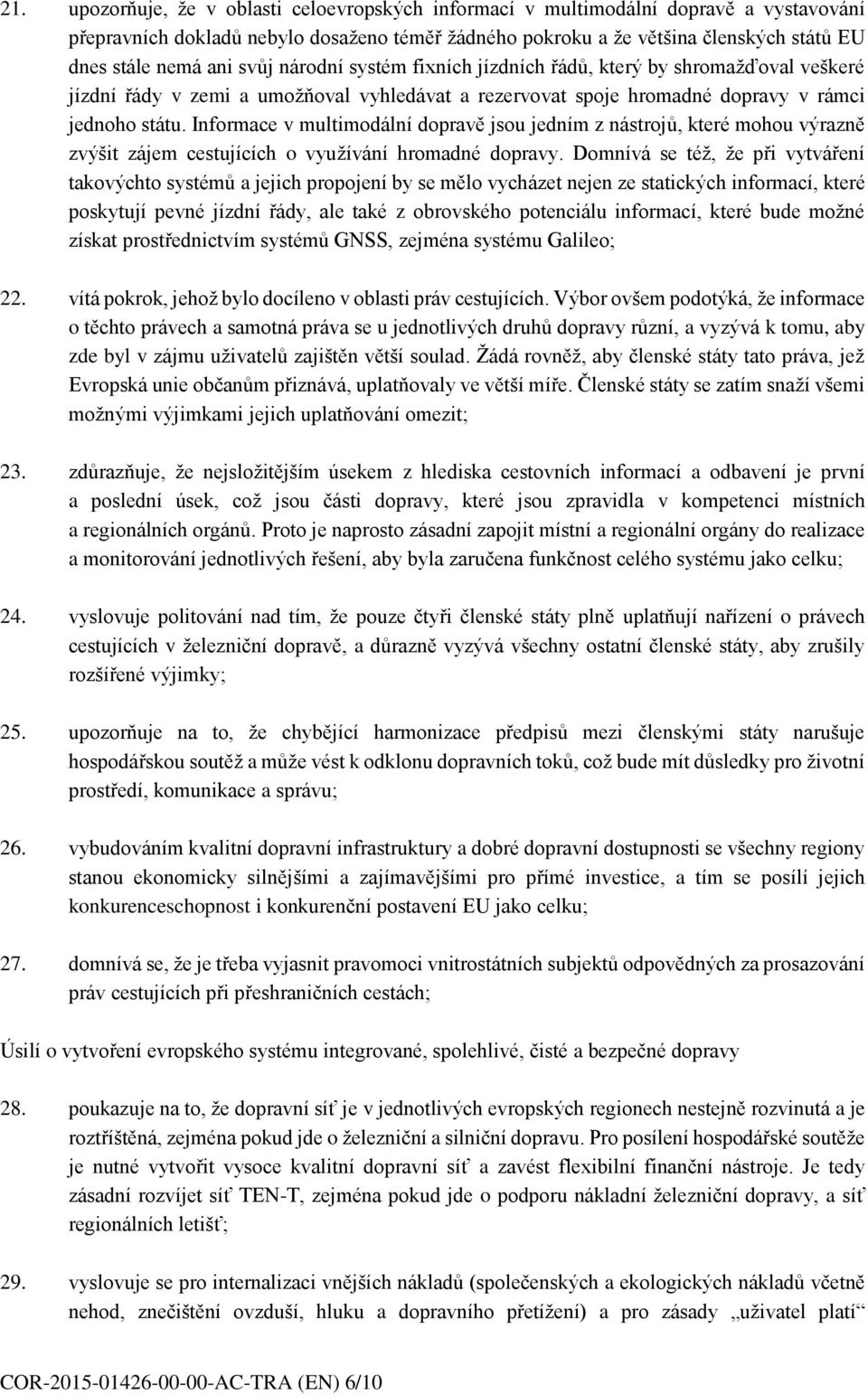 Informace v multimodální dopravě jsou jedním z nástrojů, které mohou výrazně zvýšit zájem cestujících o využívání hromadné dopravy.