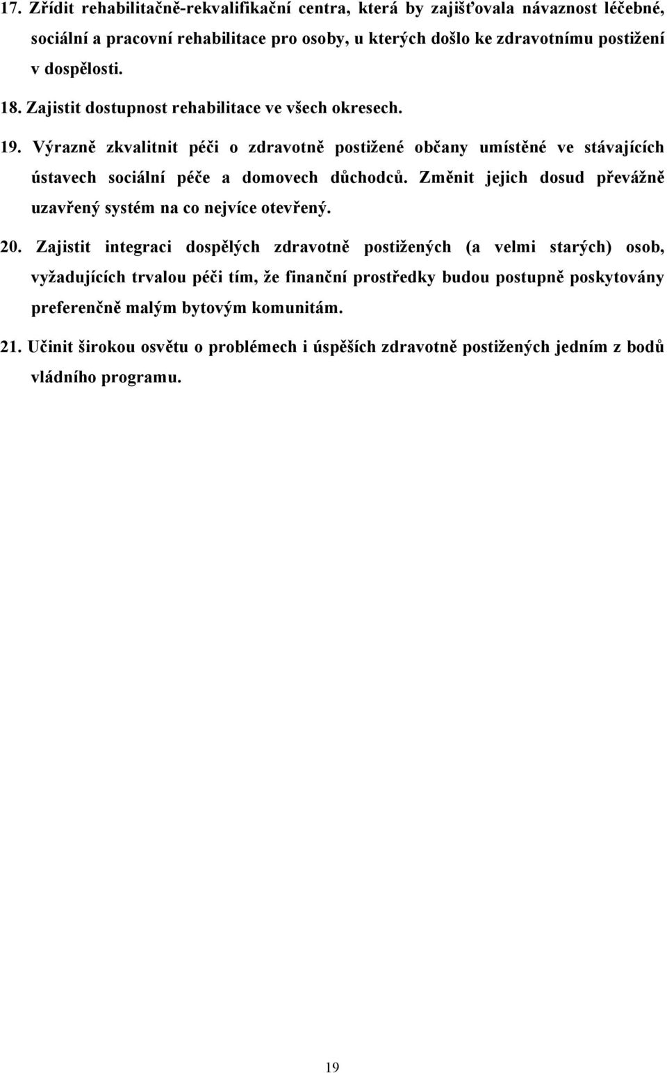 Změnit jejich dosud převážně uzavřený systém na co nejvíce otevřený. 20.