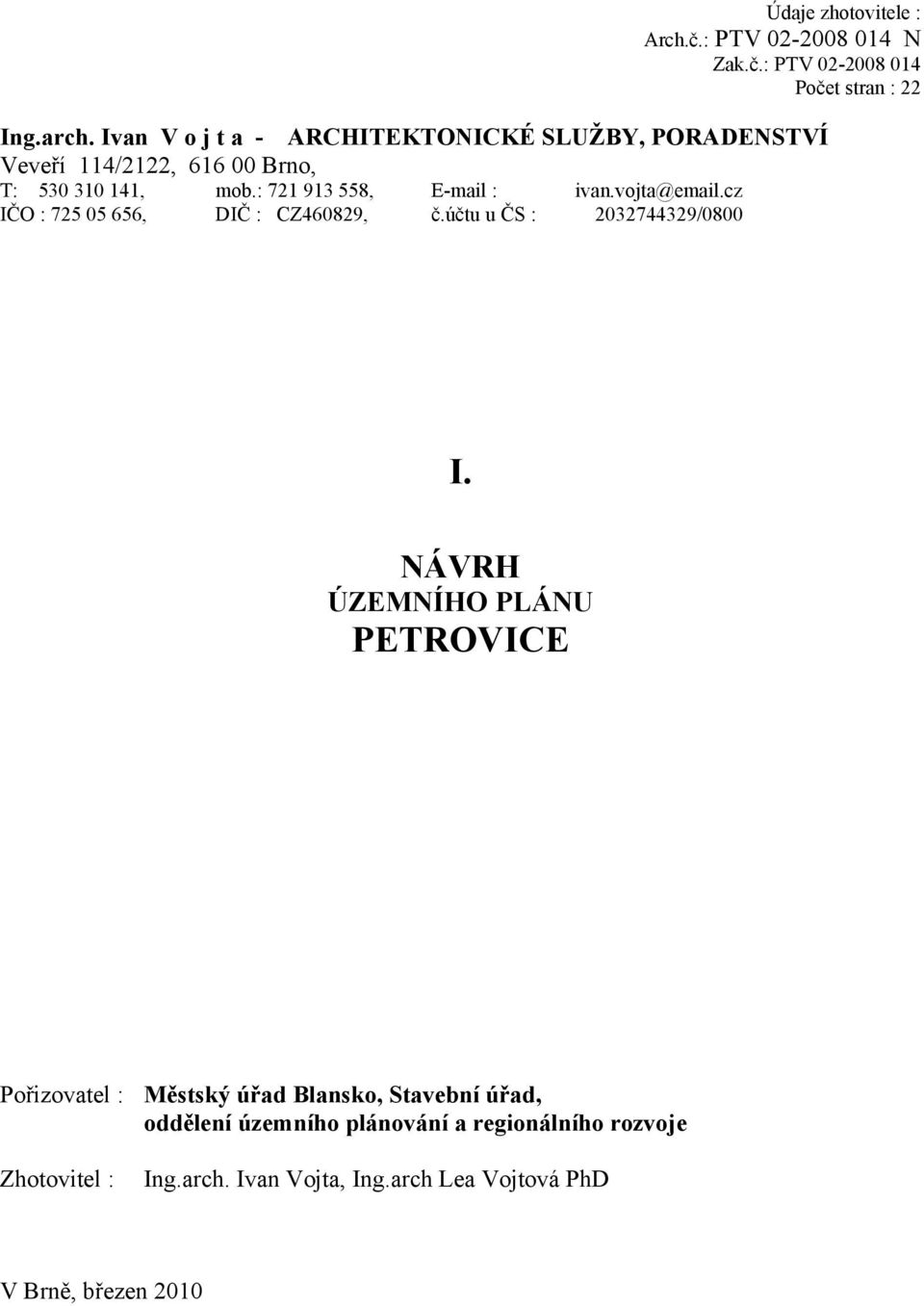 : 721 913 558, E-mail : ivan.vojta@email.cz IČO : 725 05 656, DIČ : CZ460829, č.účtu u ČS : 2032744329/0800 I.