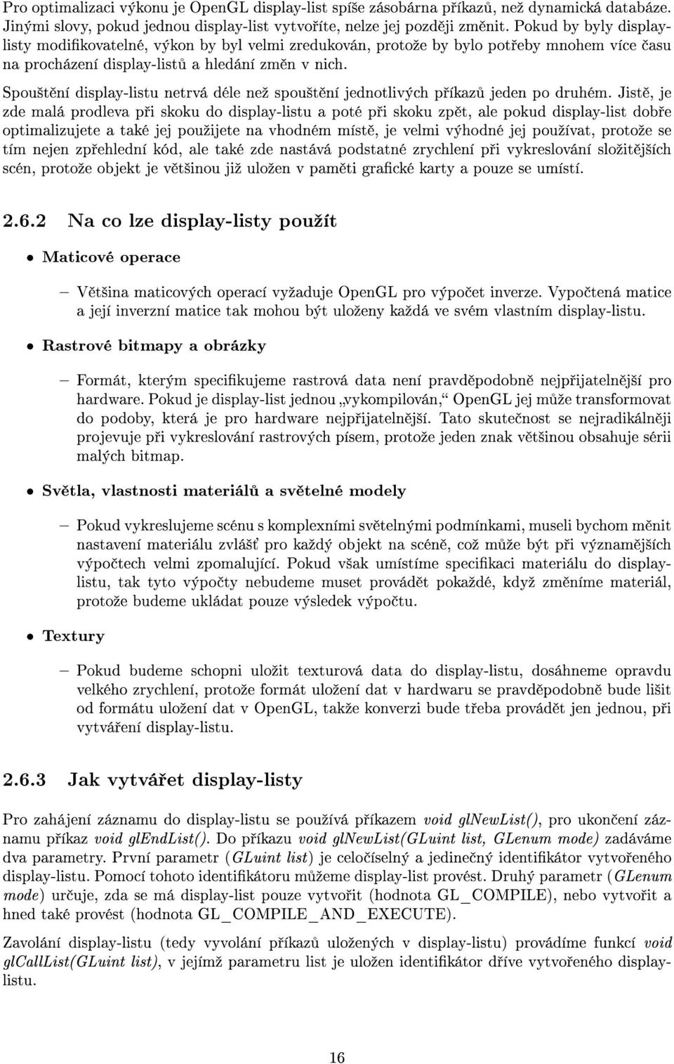 Spou²t ní display-listu netrvá déle neº spou²t ní jednotlivých p íkaz jeden po druhém.