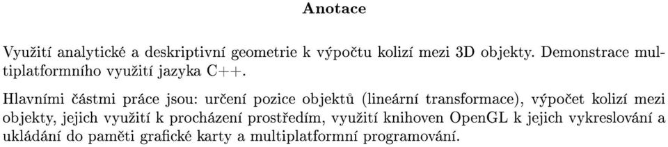 Hlavními ástmi práce jsou: ur ení pozice objekt (lineární transformace), výpo et kolizí mezi