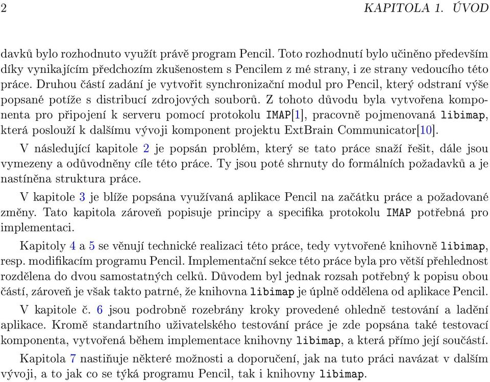 Druhou ástí zadání je vytvo it synchroniza ní modul pro Pencil, který odstraní vý²e popsané potíºe s distribucí zdrojových soubor.