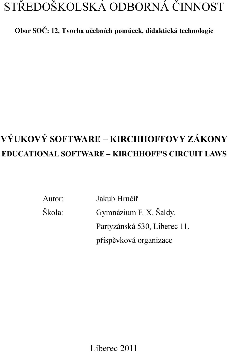 KIRCHHOFFOVY ZÁKONY EDUCATIONAL SOFTWARE KIRCHHOFF'S CIRCUIT LAWS Autor: