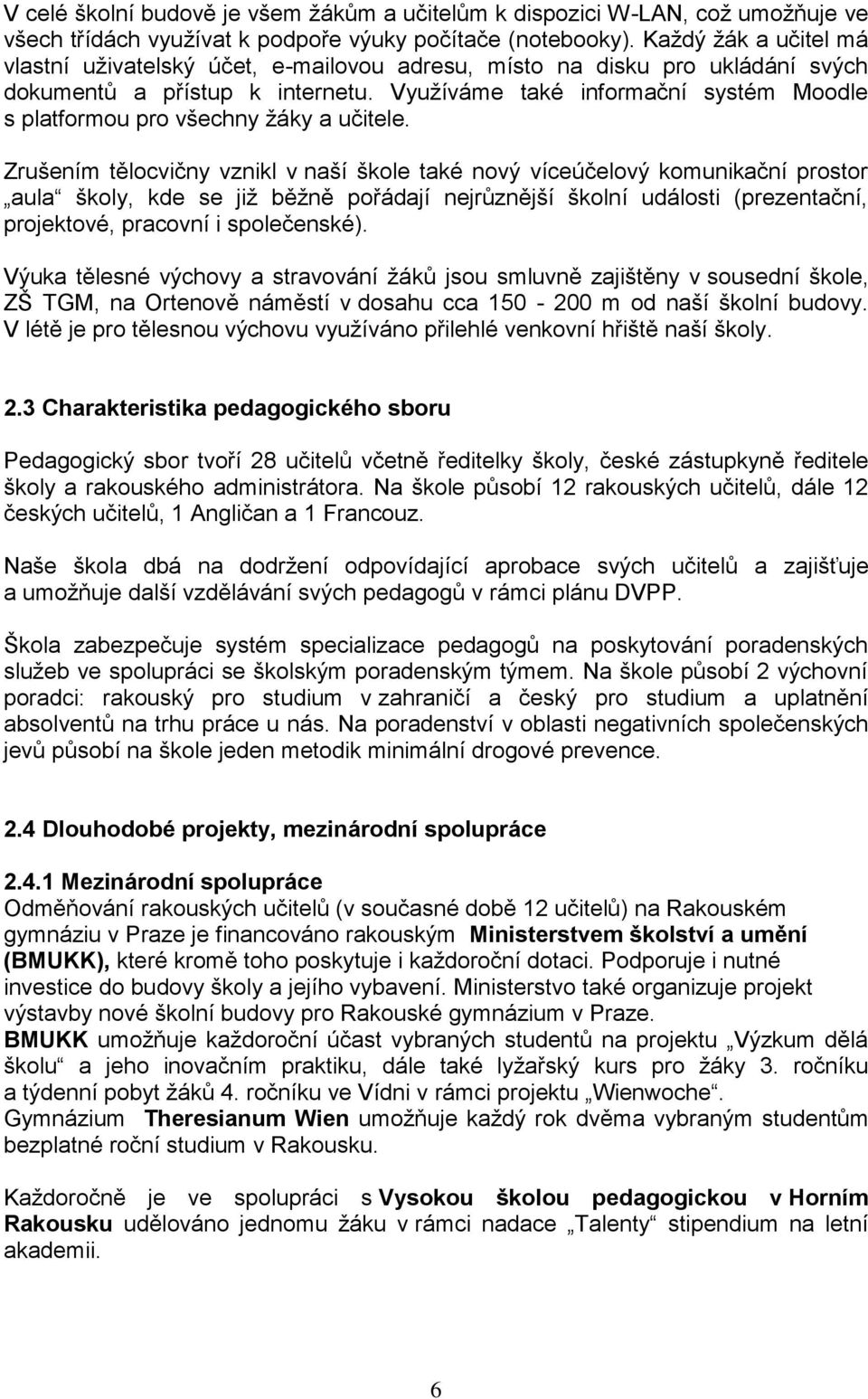 Využíváme také informační systém Moodle s platformou pro všechny žáky a učitele.