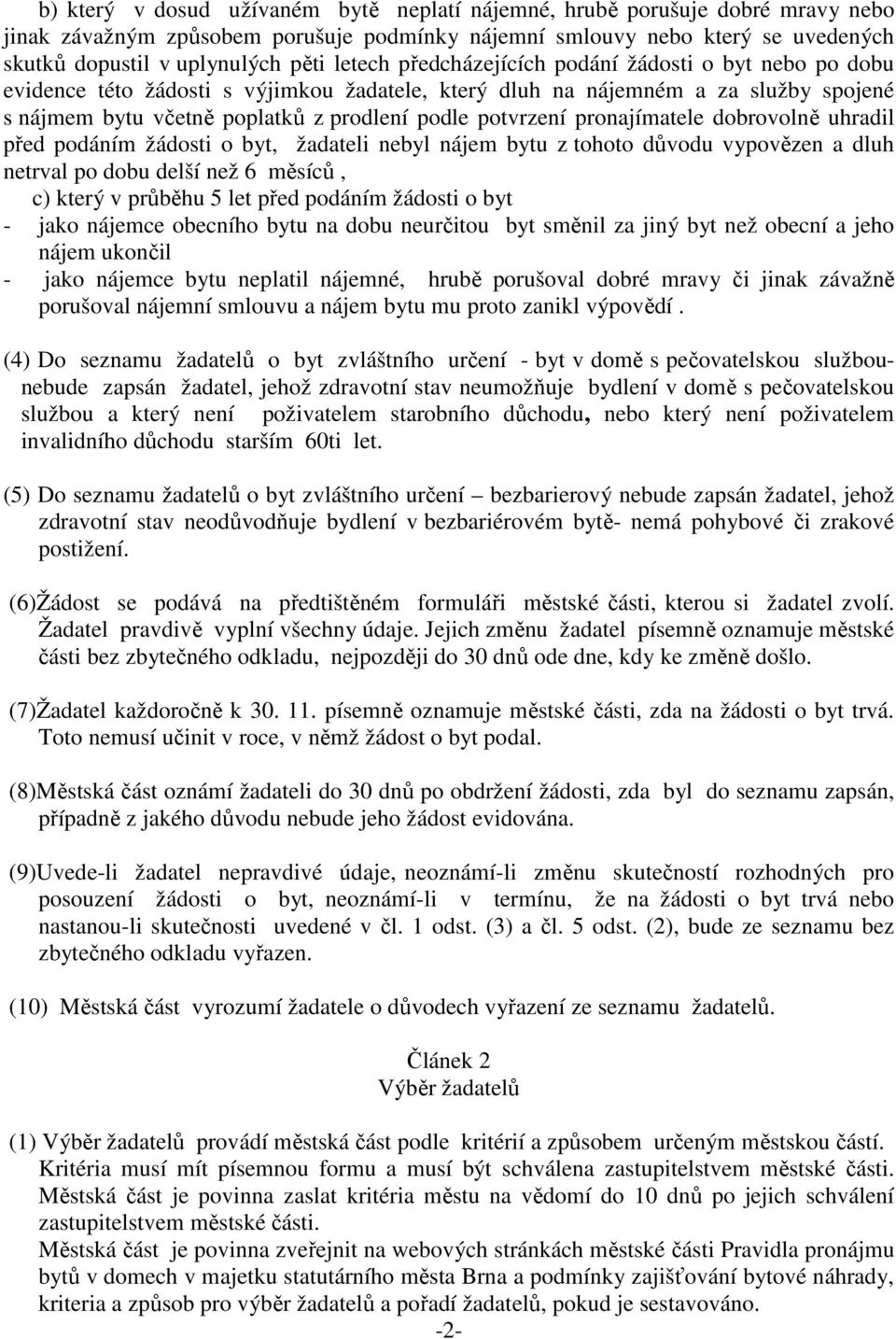 pronajímatele dobrovolně uhradil před podáním žádosti o byt, žadateli nebyl nájem bytu z tohoto důvodu vypovězen a dluh netrval po dobu delší než 6 měsíců, c) který v průběhu 5 let před podáním